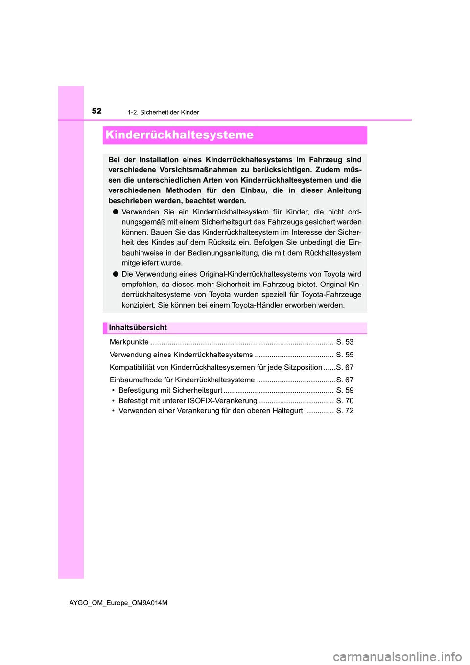 TOYOTA AYGO 2021 Betriebsanleitungen (in German) 521-2. Sicherheit der Kinder
AYGO_OM_Europe_OM9A014M
Kinderrückhaltesysteme
Merkpunkte ........................................................................................ S. 53
Verwendung eines TOYOTA AYGO 2021 Betriebsanleitungen (in German) 521-2. Sicherheit der Kinder
AYGO_OM_Europe_OM9A014M
Kinderrückhaltesysteme
Merkpunkte ........................................................................................ S. 53
Verwendung eines