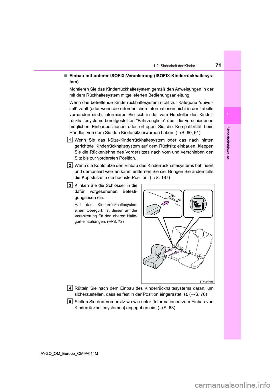 TOYOTA AYGO 2021  Betriebsanleitungen (in German) 711-2. Sicherheit der Kinder
1
Sicherheitshinweise
AYGO_OM_Europe_OM9A014M 
■Einbau mit unterer ISOFIX-Verankerung (ISOFIX-Kinderrückhaltesys- 
tem) 
Montieren Sie das Kinderrückhaltesystem gemä