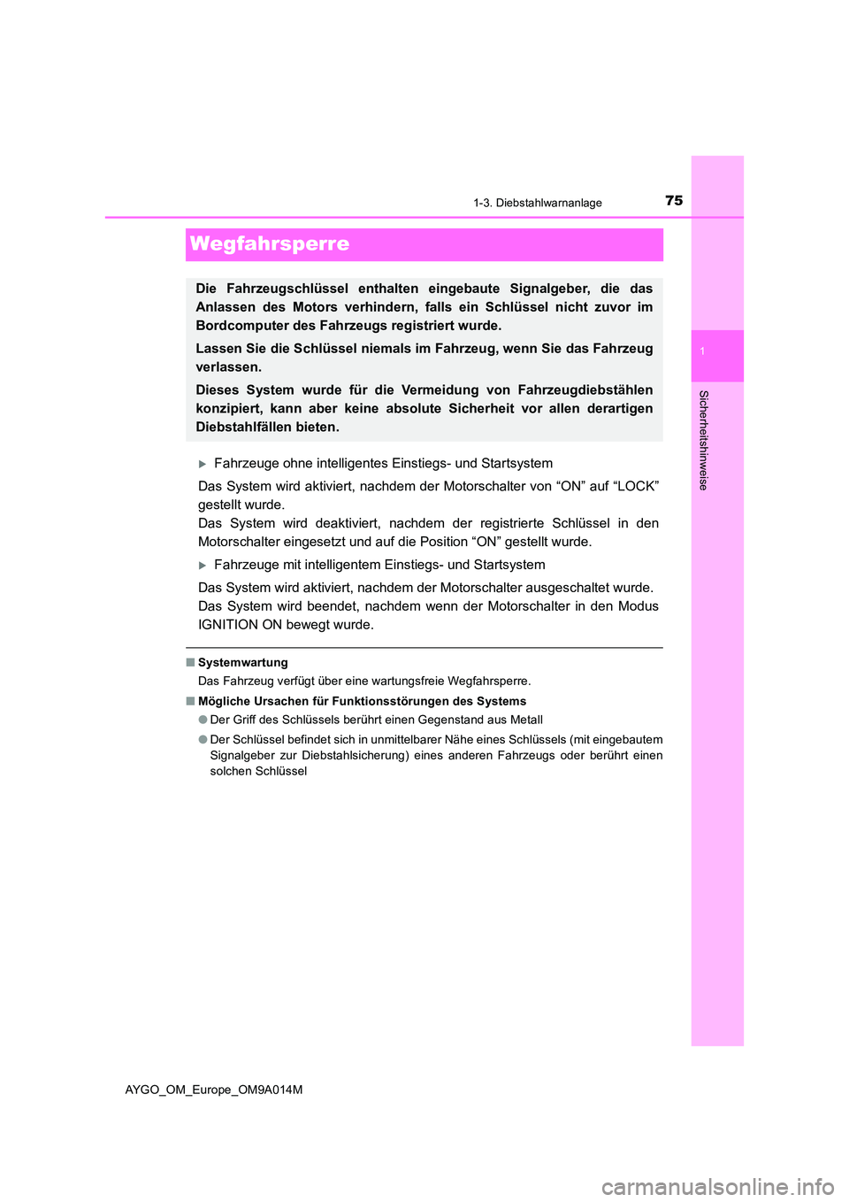 TOYOTA AYGO 2021  Betriebsanleitungen (in German) 75
1
1-3. Diebstahlwarnanlage
Sicherheitshinweise
AYGO_OM_Europe_OM9A014M
Wegfahrsperre
Fahrzeuge ohne intelligentes Einstiegs- und Startsystem 
Das System wird aktiviert, nachdem der Motorschalter