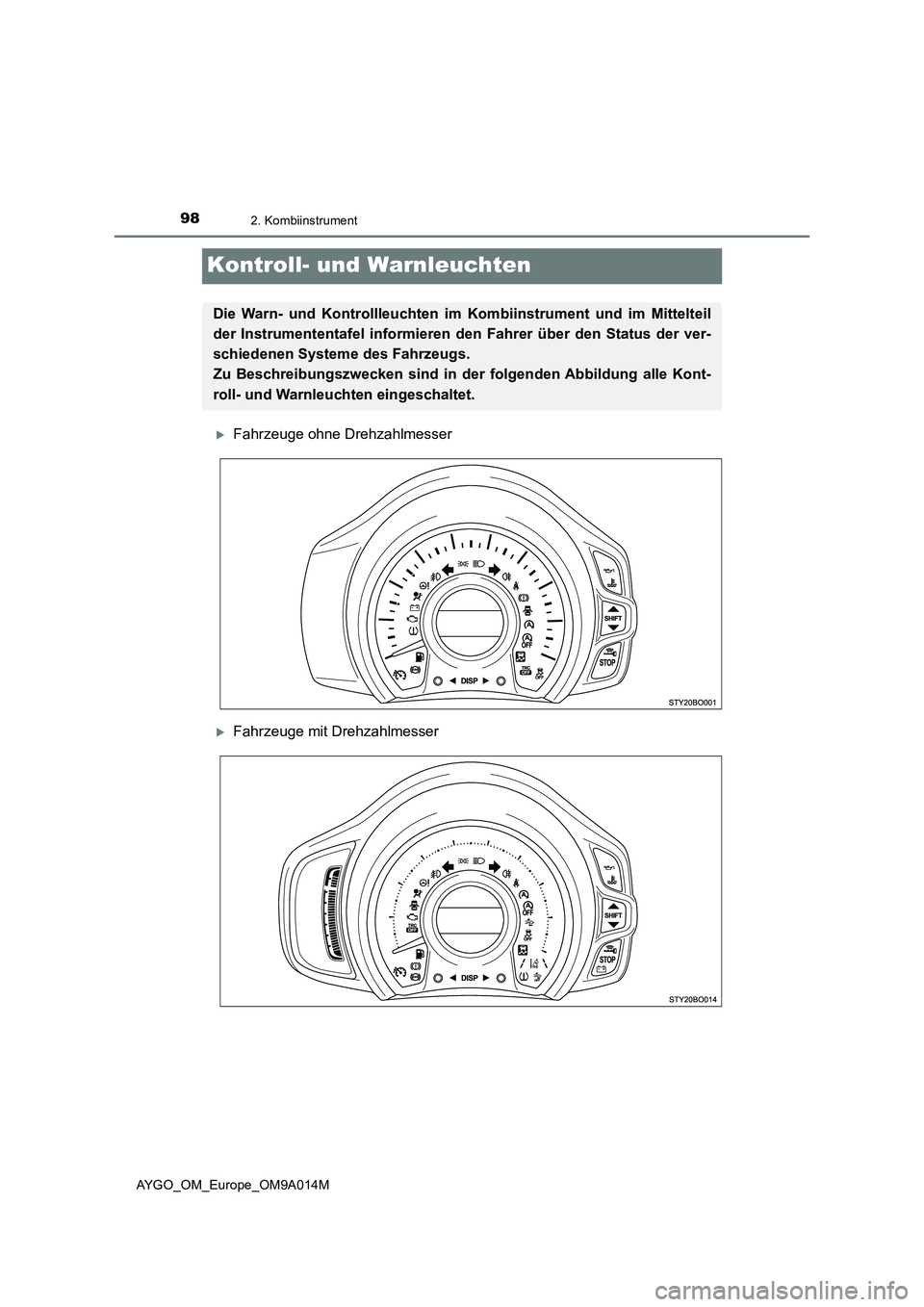 TOYOTA AYGO 2021  Betriebsanleitungen (in German) 982. Kombiinstrument
AYGO_OM_Europe_OM9A014M
Kontroll- und Warnleuchten
Fahrzeuge ohne Drehzahlmesser
Fahrzeuge mit Drehzahlmesser
Die Warn- und Kontrollleuchten im Kombiinstrument und im Mittel
