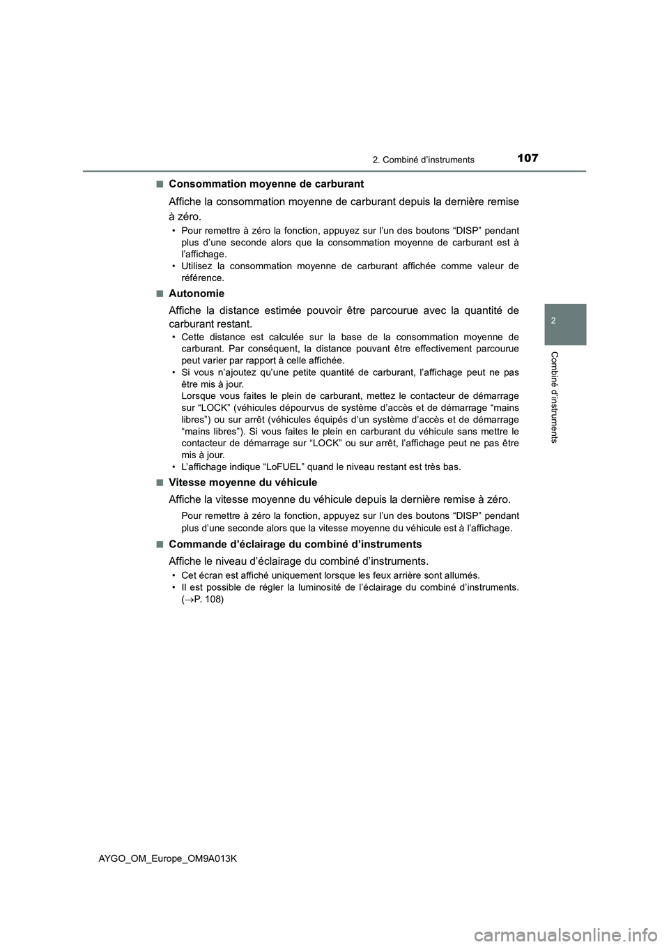 TOYOTA AYGO 2021 Manuel du propriétaire (in French) 1072. Combiné d’instruments
2
Combiné d’instruments
AYGO_OM_Europe_OM9A013K■
Consommation moyenne de carburant
Affiche la consommation moyenne de carburant depuis la dernière remise
à zéro TOYOTA AYGO 2021 Manuel du propriétaire (in French) 1072. Combiné d’instruments
2
Combiné d’instruments
AYGO_OM_Europe_OM9A013K■
Consommation moyenne de carburant
Affiche la consommation moyenne de carburant depuis la dernière remise
à zéro