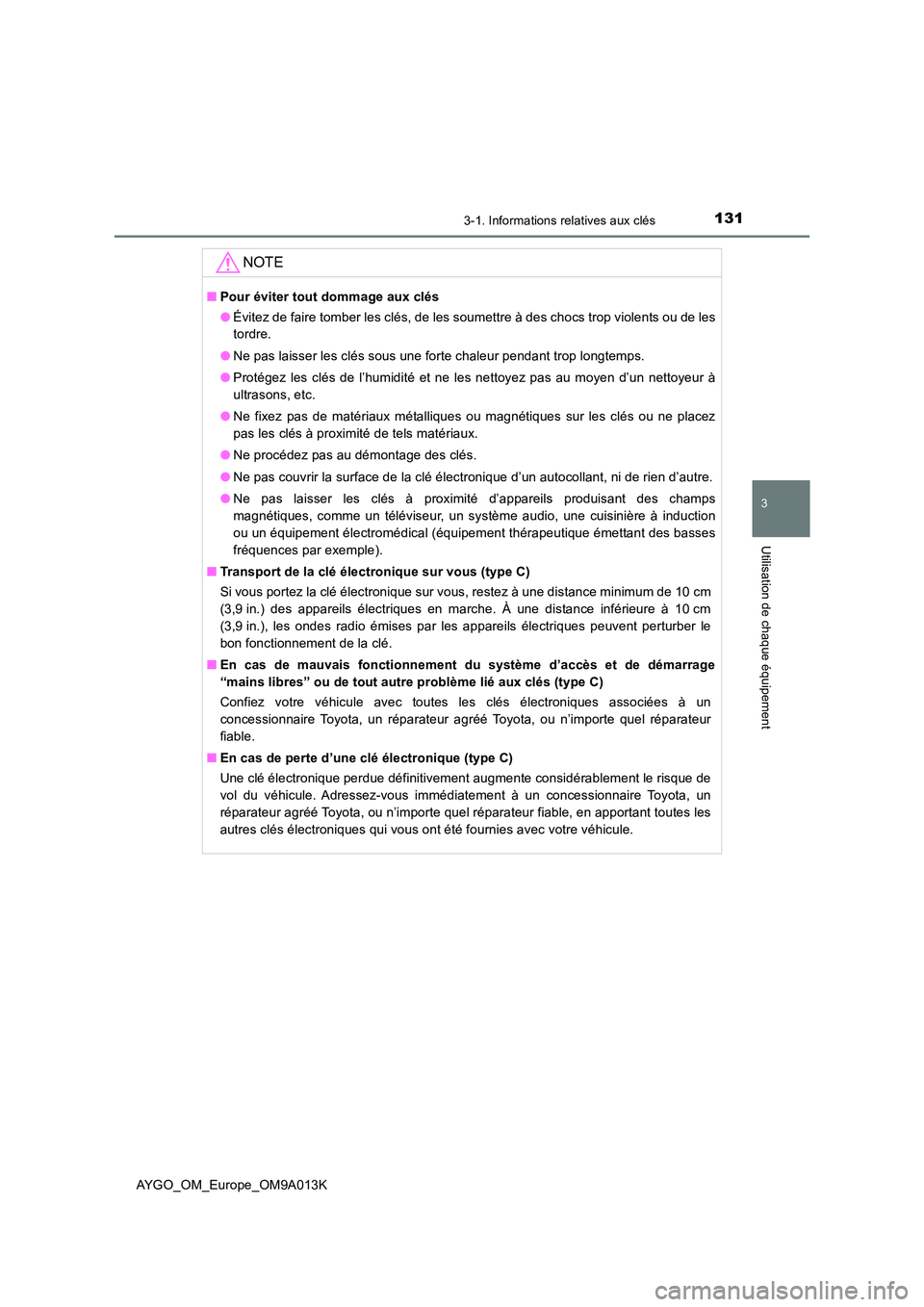 TOYOTA AYGO 2021 Manuel du propriétaire (in French) 1313-1. Informations relatives aux clés
3
Utilisation de chaque équipement
AYGO_OM_Europe_OM9A013K
NOTE
■Pour éviter tout dommage aux clés
● Évitez de faire tomber les clés, de les soumettr TOYOTA AYGO 2021 Manuel du propriétaire (in French) 1313-1. Informations relatives aux clés
3
Utilisation de chaque équipement
AYGO_OM_Europe_OM9A013K
NOTE
■Pour éviter tout dommage aux clés
● Évitez de faire tomber les clés, de les soumettr
