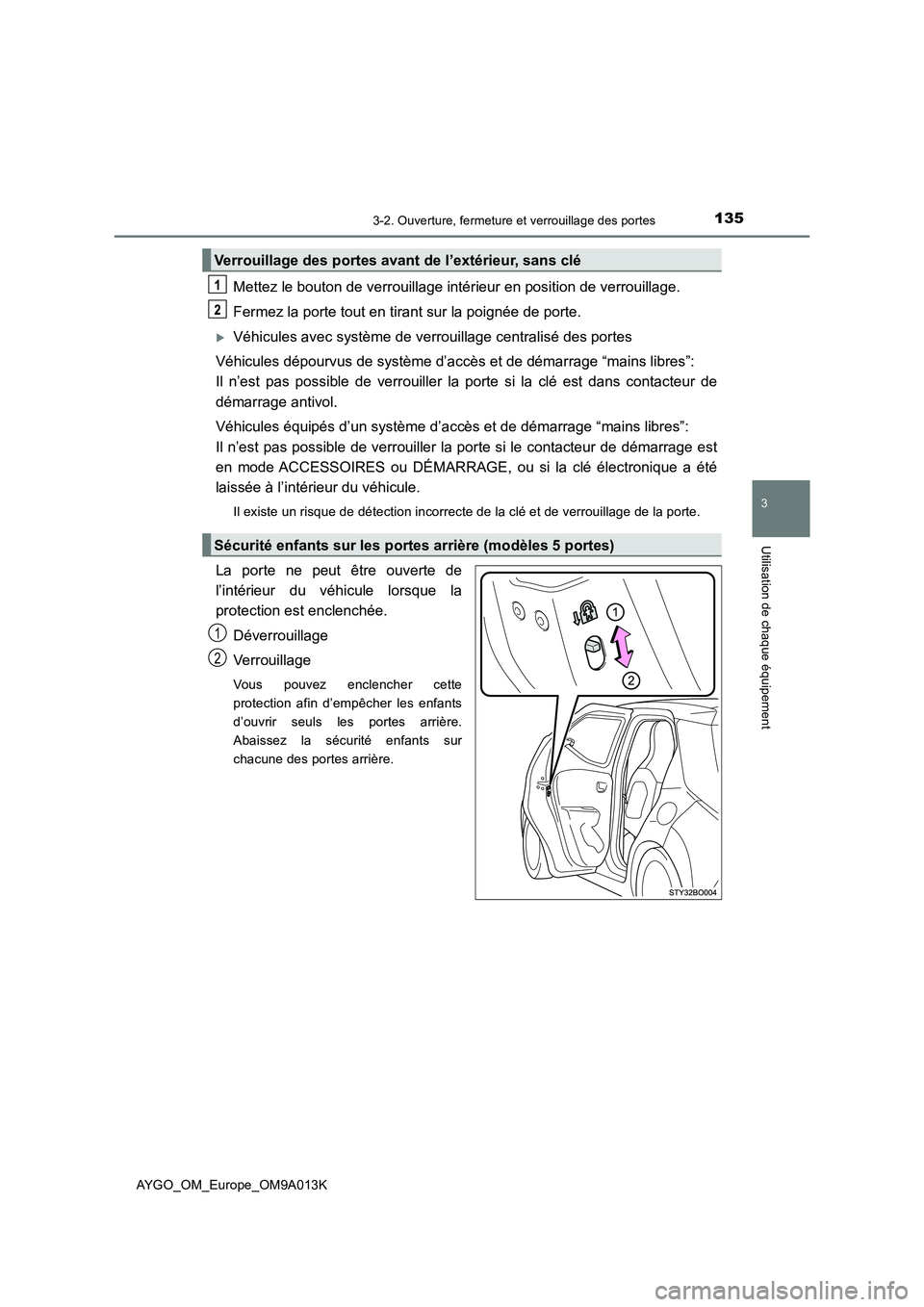 TOYOTA AYGO 2021 Manuel du propriétaire (in French) 1353-2. Ouverture, fermeture et verrouillage des portes
3
Utilisation de chaque équipement
AYGO_OM_Europe_OM9A013K
Mettez le bouton de verrouillage intérieur en position de verrouillage.
Fermez la p TOYOTA AYGO 2021 Manuel du propriétaire (in French) 1353-2. Ouverture, fermeture et verrouillage des portes
3
Utilisation de chaque équipement
AYGO_OM_Europe_OM9A013K
Mettez le bouton de verrouillage intérieur en position de verrouillage.
Fermez la p