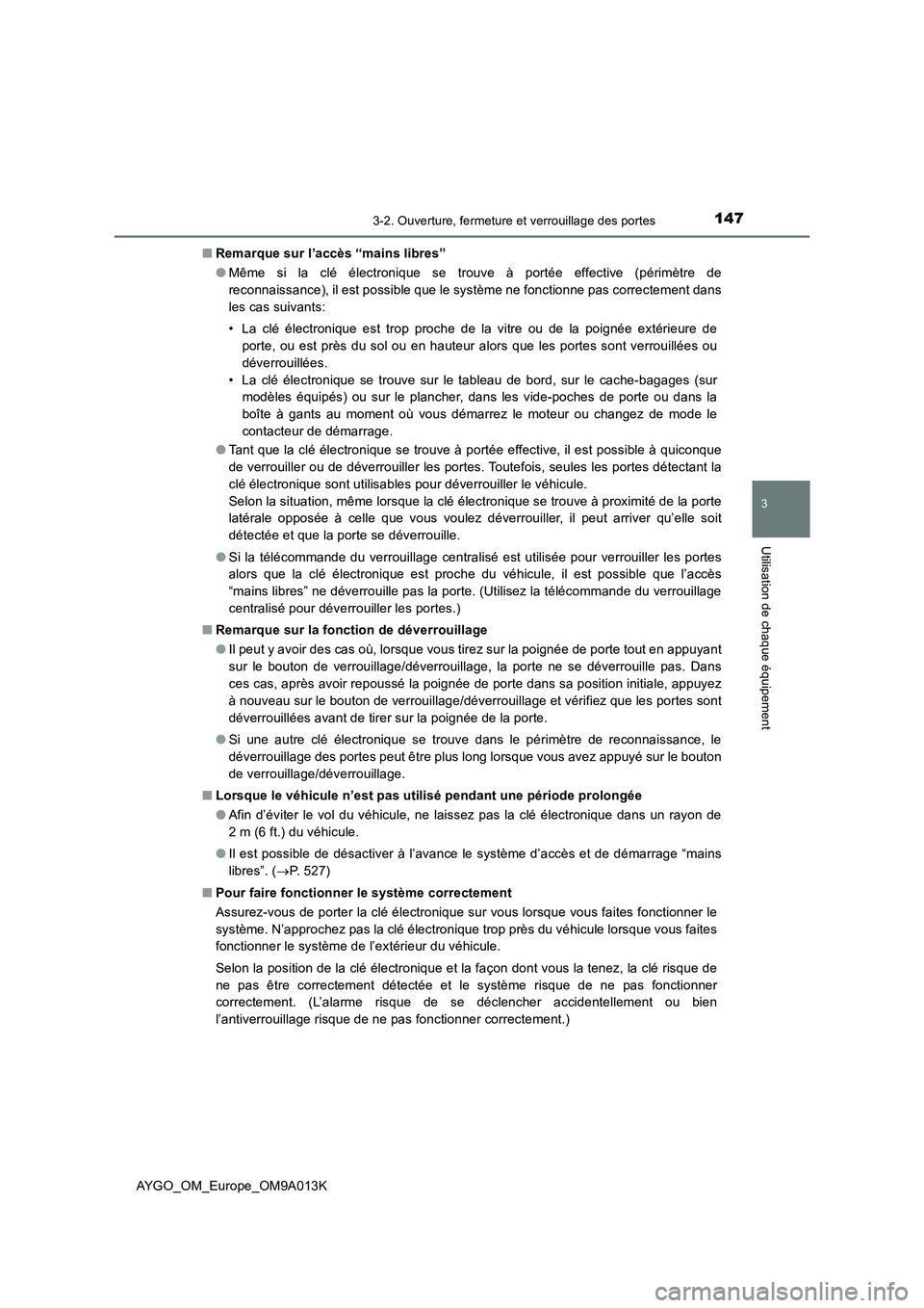 TOYOTA AYGO 2021 Manuel du propriétaire (in French) 1473-2. Ouverture, fermeture et verrouillage des portes
3
Utilisation de chaque équipement
AYGO_OM_Europe_OM9A013K■Remarque sur l’accès “mains libres”
●Même si la clé électronique se tr TOYOTA AYGO 2021 Manuel du propriétaire (in French) 1473-2. Ouverture, fermeture et verrouillage des portes
3
Utilisation de chaque équipement
AYGO_OM_Europe_OM9A013K■Remarque sur l’accès “mains libres”
●Même si la clé électronique se tr