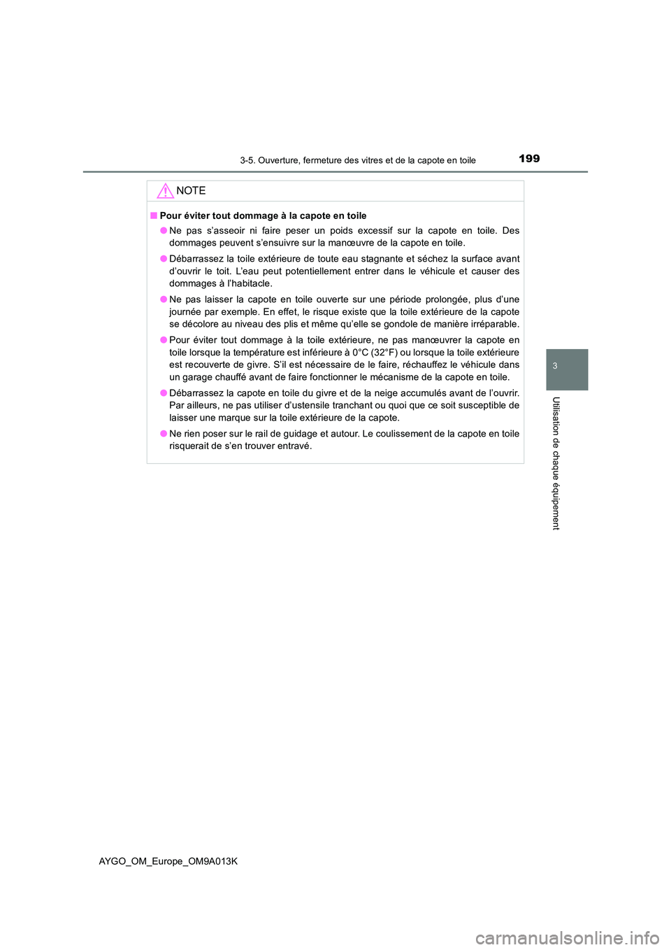 TOYOTA AYGO 2021 Manuel du propriétaire (in French) 1993-5. Ouverture, fermeture des vitres et de la capote en toile
3
Utilisation de chaque équipement
AYGO_OM_Europe_OM9A013K
NOTE
■Pour éviter tout dommage à la capote en toile
● Ne pas s’ass TOYOTA AYGO 2021 Manuel du propriétaire (in French) 1993-5. Ouverture, fermeture des vitres et de la capote en toile
3
Utilisation de chaque équipement
AYGO_OM_Europe_OM9A013K
NOTE
■Pour éviter tout dommage à la capote en toile
● Ne pas s’ass
