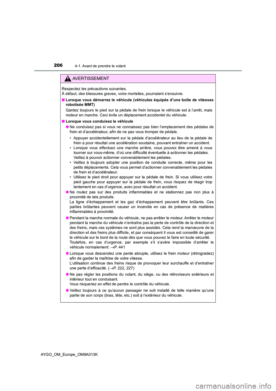 TOYOTA AYGO 2021 Manuel du propriétaire (in French) 2064-1. Avant de prendre le volant
AYGO_OM_Europe_OM9A013K
AVERTISSEMENT
Respectez les précautions suivantes.
À défaut, des blessures graves, voire mortelles, pourraient s’ensuivre.
■ Lorsqu TOYOTA AYGO 2021 Manuel du propriétaire (in French) 2064-1. Avant de prendre le volant
AYGO_OM_Europe_OM9A013K
AVERTISSEMENT
Respectez les précautions suivantes.
À défaut, des blessures graves, voire mortelles, pourraient s’ensuivre.
■ Lorsqu