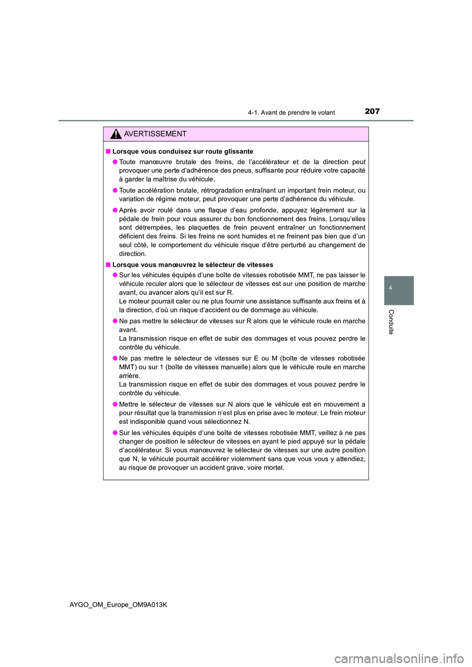 TOYOTA AYGO 2021 Manuel du propriétaire (in French) 2074-1. Avant de prendre le volant
4
Conduite
AYGO_OM_Europe_OM9A013K
AVERTISSEMENT
■Lorsque vous conduisez sur route glissante
● Toute manœuvre brutale des freins, de l’accélérateur et de l TOYOTA AYGO 2021 Manuel du propriétaire (in French) 2074-1. Avant de prendre le volant
4
Conduite
AYGO_OM_Europe_OM9A013K
AVERTISSEMENT
■Lorsque vous conduisez sur route glissante
● Toute manœuvre brutale des freins, de l’accélérateur et de l