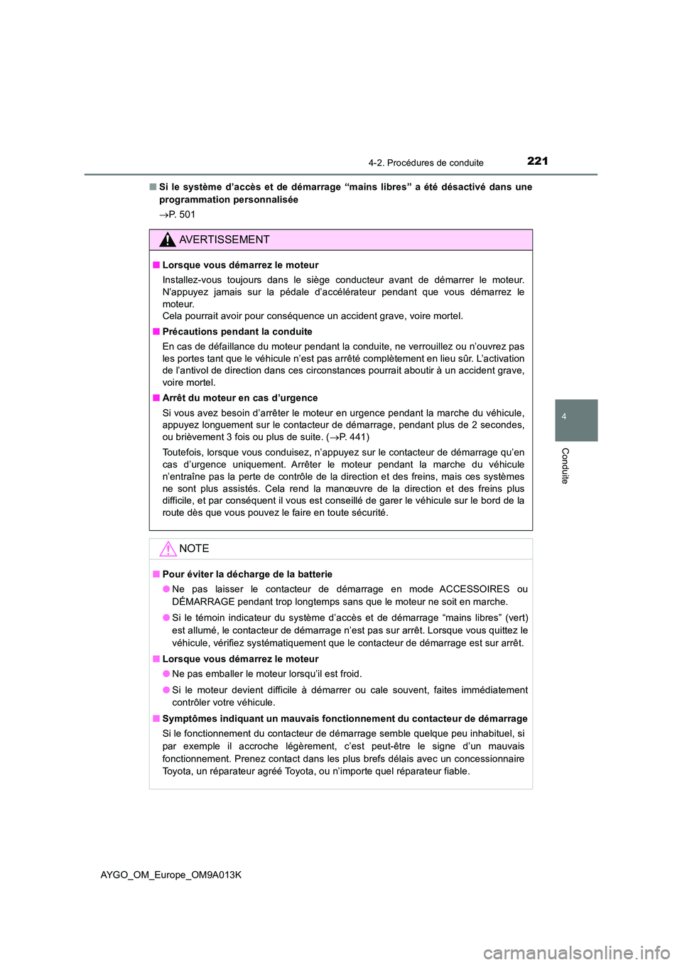 TOYOTA AYGO 2021 Manuel du propriétaire (in French) 2214-2. Procédures de conduite
4
Conduite
AYGO_OM_Europe_OM9A013K
■ Si le système d’accès et de démarrage “mains libres” a été désactivé dans une
programmation personnalisée
P. TOYOTA AYGO 2021 Manuel du propriétaire (in French) 2214-2. Procédures de conduite
4
Conduite
AYGO_OM_Europe_OM9A013K
■ Si le système d’accès et de démarrage “mains libres” a été désactivé dans une
programmation personnalisée
P.