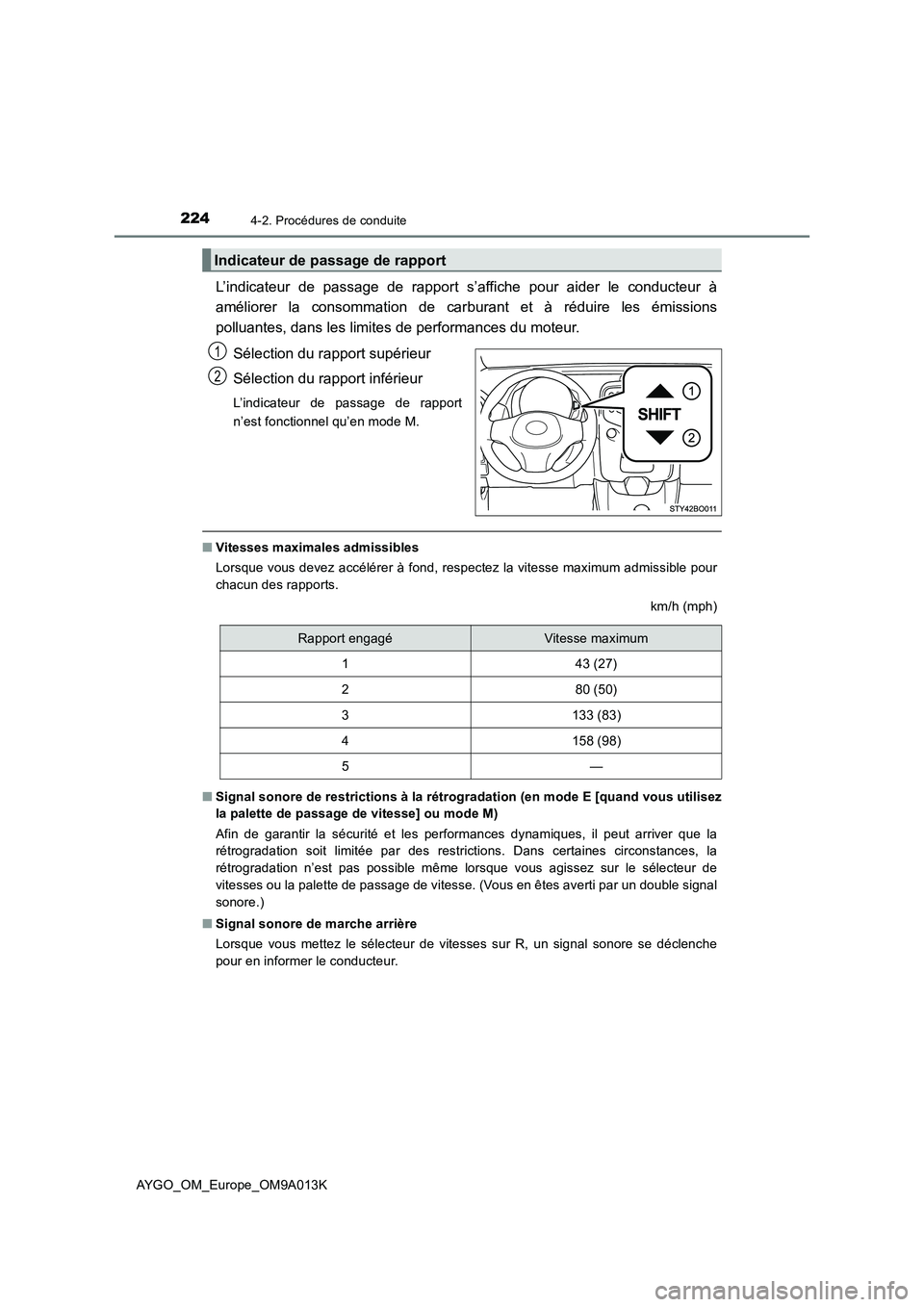 TOYOTA AYGO 2021 Manuel du propriétaire (in French) 2244-2. Procédures de conduite
AYGO_OM_Europe_OM9A013K
L’indicateur de passage de rapport s’affiche pour aider le conducteur à
améliorer la consommation de carburant et à réduire les émissio TOYOTA AYGO 2021 Manuel du propriétaire (in French) 2244-2. Procédures de conduite
AYGO_OM_Europe_OM9A013K
L’indicateur de passage de rapport s’affiche pour aider le conducteur à
améliorer la consommation de carburant et à réduire les émissio