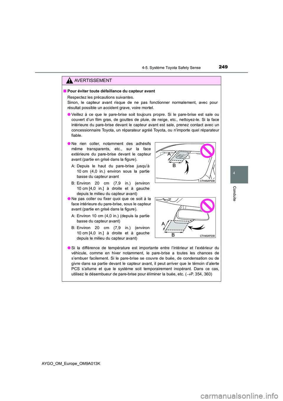 TOYOTA AYGO 2021 Manuel du propriétaire (in French) 2494-5. Système Toyota Safety Sense
4
Conduite
AYGO_OM_Europe_OM9A013K
AVERTISSEMENT
■Pour éviter toute défaillance du capteur avant
Respectez les précautions suivantes.
Sinon, le capteur avan TOYOTA AYGO 2021 Manuel du propriétaire (in French) 2494-5. Système Toyota Safety Sense
4
Conduite
AYGO_OM_Europe_OM9A013K
AVERTISSEMENT
■Pour éviter toute défaillance du capteur avant
Respectez les précautions suivantes.
Sinon, le capteur avan