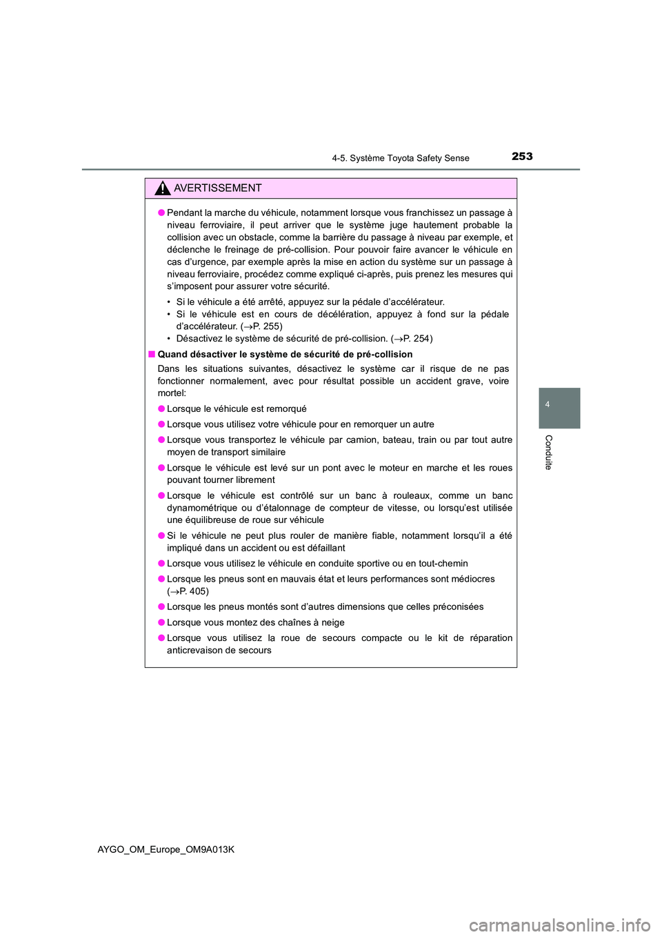 TOYOTA AYGO 2021 Manuel du propriétaire (in French) 2534-5. Système Toyota Safety Sense
4
Conduite
AYGO_OM_Europe_OM9A013K
AVERTISSEMENT
●Pendant la marche du véhicule, notamment lorsque vous franchissez un passage à
niveau ferroviaire, il peut a TOYOTA AYGO 2021 Manuel du propriétaire (in French) 2534-5. Système Toyota Safety Sense
4
Conduite
AYGO_OM_Europe_OM9A013K
AVERTISSEMENT
●Pendant la marche du véhicule, notamment lorsque vous franchissez un passage à
niveau ferroviaire, il peut a
