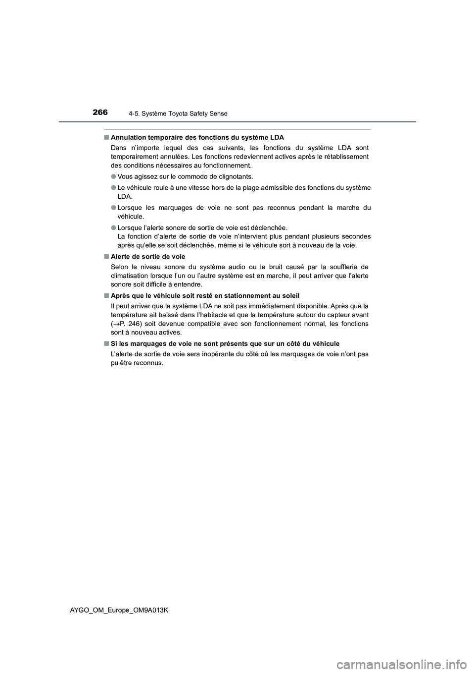 TOYOTA AYGO 2021 Manuel du propriétaire (in French) 2664-5. Système Toyota Safety Sense
AYGO_OM_Europe_OM9A013K
■Annulation temporaire des fonctions du système LDA
Dans n’importe lequel des cas suivants, les fonctions du système LDA sont
tempora TOYOTA AYGO 2021 Manuel du propriétaire (in French) 2664-5. Système Toyota Safety Sense
AYGO_OM_Europe_OM9A013K
■Annulation temporaire des fonctions du système LDA
Dans n’importe lequel des cas suivants, les fonctions du système LDA sont
tempora