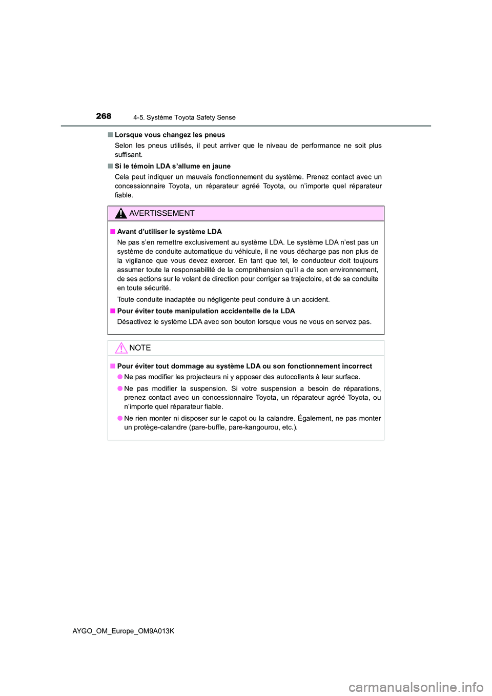 TOYOTA AYGO 2021 Manuel du propriétaire (in French) 2684-5. Système Toyota Safety Sense
AYGO_OM_Europe_OM9A013K
■ Lorsque vous changez les pneus
Selon les pneus utilisés, il peut arriver que le niveau de performance ne soit plus
suffisant.
■ TOYOTA AYGO 2021 Manuel du propriétaire (in French) 2684-5. Système Toyota Safety Sense
AYGO_OM_Europe_OM9A013K
■ Lorsque vous changez les pneus
Selon les pneus utilisés, il peut arriver que le niveau de performance ne soit plus
suffisant.
■