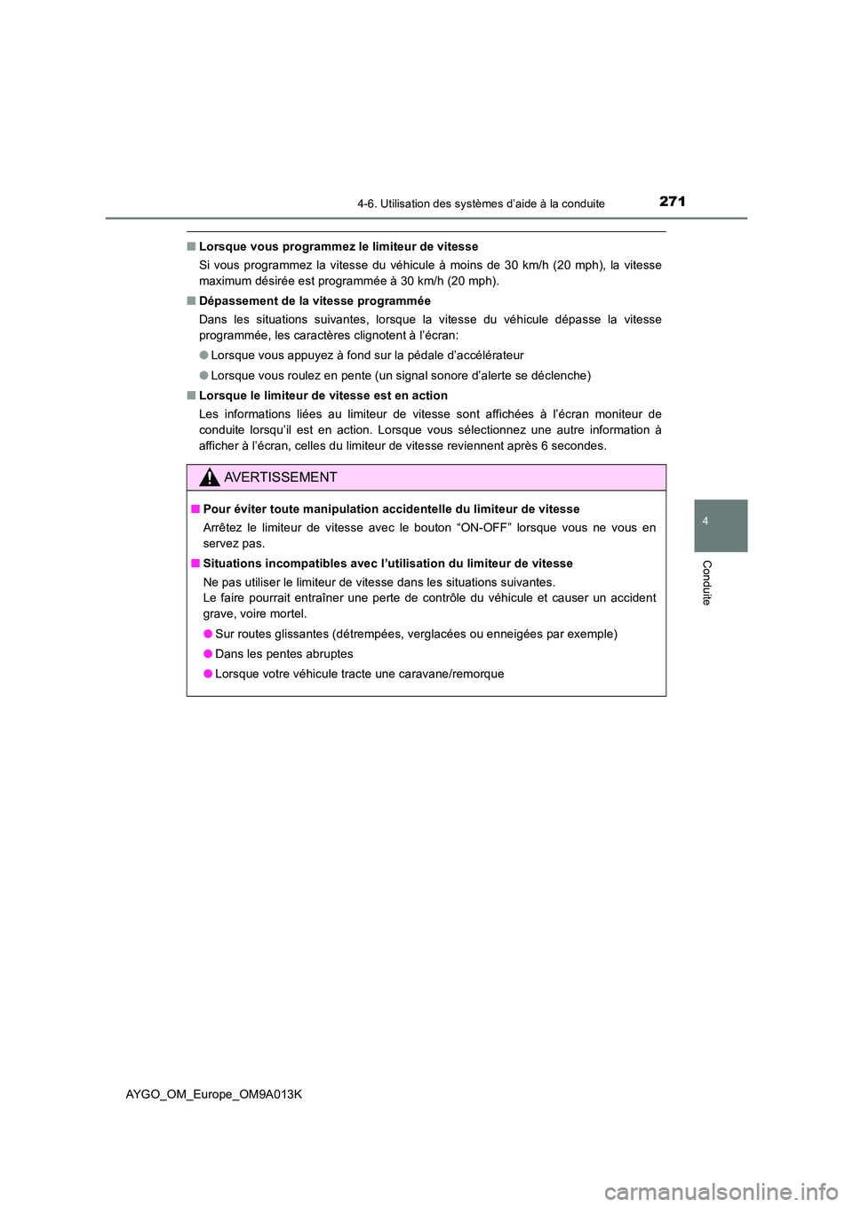 TOYOTA AYGO 2021 Manuel du propriétaire (in French) 2714-6. Utilisation des systèmes d’aide à la conduite
4
Conduite
AYGO_OM_Europe_OM9A013K
■Lorsque vous programmez le limiteur de vitesse
Si vous programmez la vitesse du véhicule à moins de 3 TOYOTA AYGO 2021 Manuel du propriétaire (in French) 2714-6. Utilisation des systèmes d’aide à la conduite
4
Conduite
AYGO_OM_Europe_OM9A013K
■Lorsque vous programmez le limiteur de vitesse
Si vous programmez la vitesse du véhicule à moins de 3