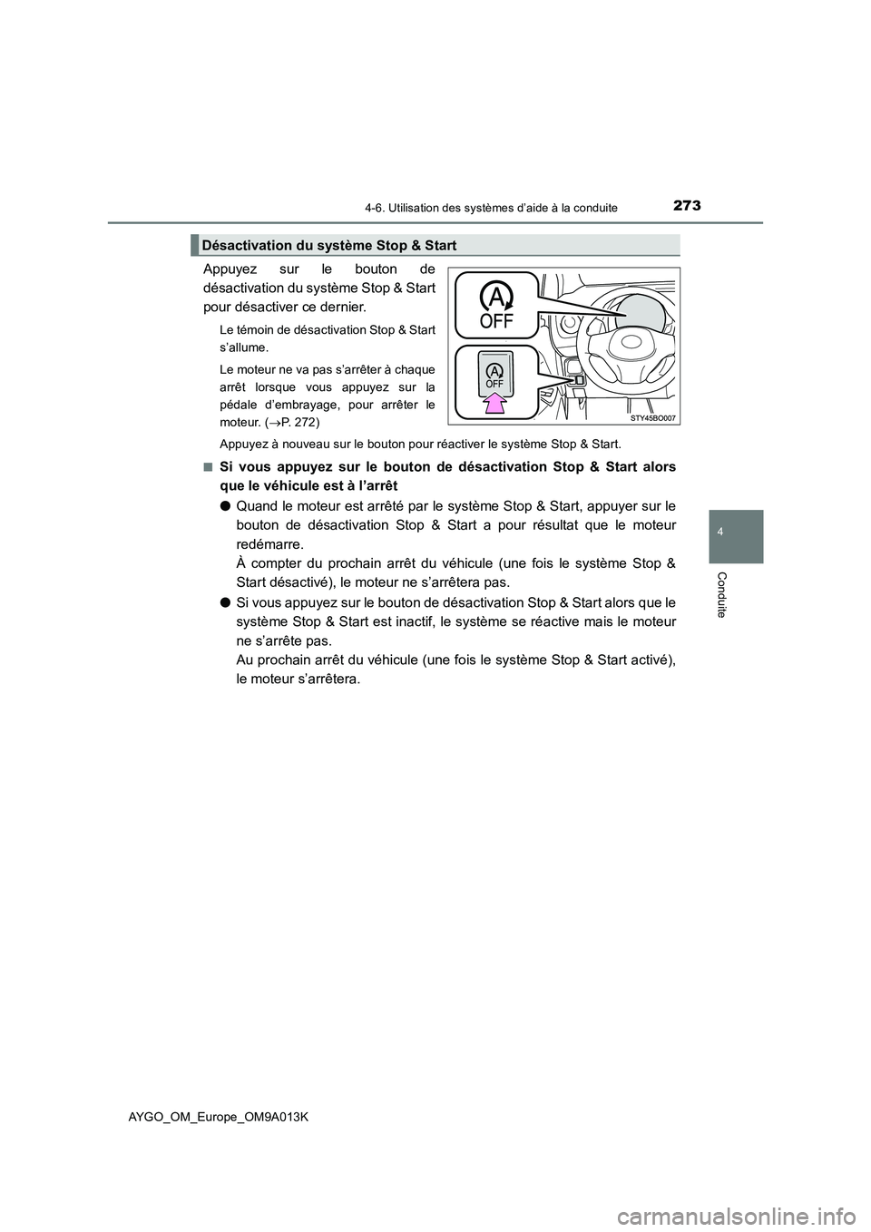 TOYOTA AYGO 2021 Manuel du propriétaire (in French) 2734-6. Utilisation des systèmes d’aide à la conduite
4
Conduite
AYGO_OM_Europe_OM9A013K
Appuyez sur le bouton de
désactivation du système Stop & Start
pour désactiver ce dernier.
Le témoin de TOYOTA AYGO 2021 Manuel du propriétaire (in French) 2734-6. Utilisation des systèmes d’aide à la conduite
4
Conduite
AYGO_OM_Europe_OM9A013K
Appuyez sur le bouton de
désactivation du système Stop & Start
pour désactiver ce dernier.
Le témoin de