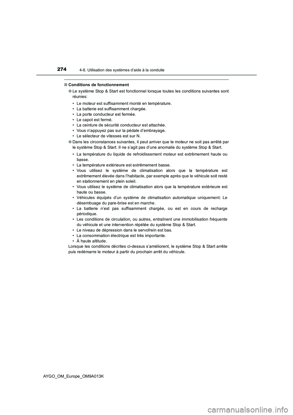 TOYOTA AYGO 2021 Manuel du propriétaire (in French) 2744-6. Utilisation des systèmes d’aide à la conduite
AYGO_OM_Europe_OM9A013K
■Conditions de fonctionnement
●Le système Stop & Start est fonctionnel lorsque toutes les conditions suivantes so TOYOTA AYGO 2021 Manuel du propriétaire (in French) 2744-6. Utilisation des systèmes d’aide à la conduite
AYGO_OM_Europe_OM9A013K
■Conditions de fonctionnement
●Le système Stop & Start est fonctionnel lorsque toutes les conditions suivantes so
