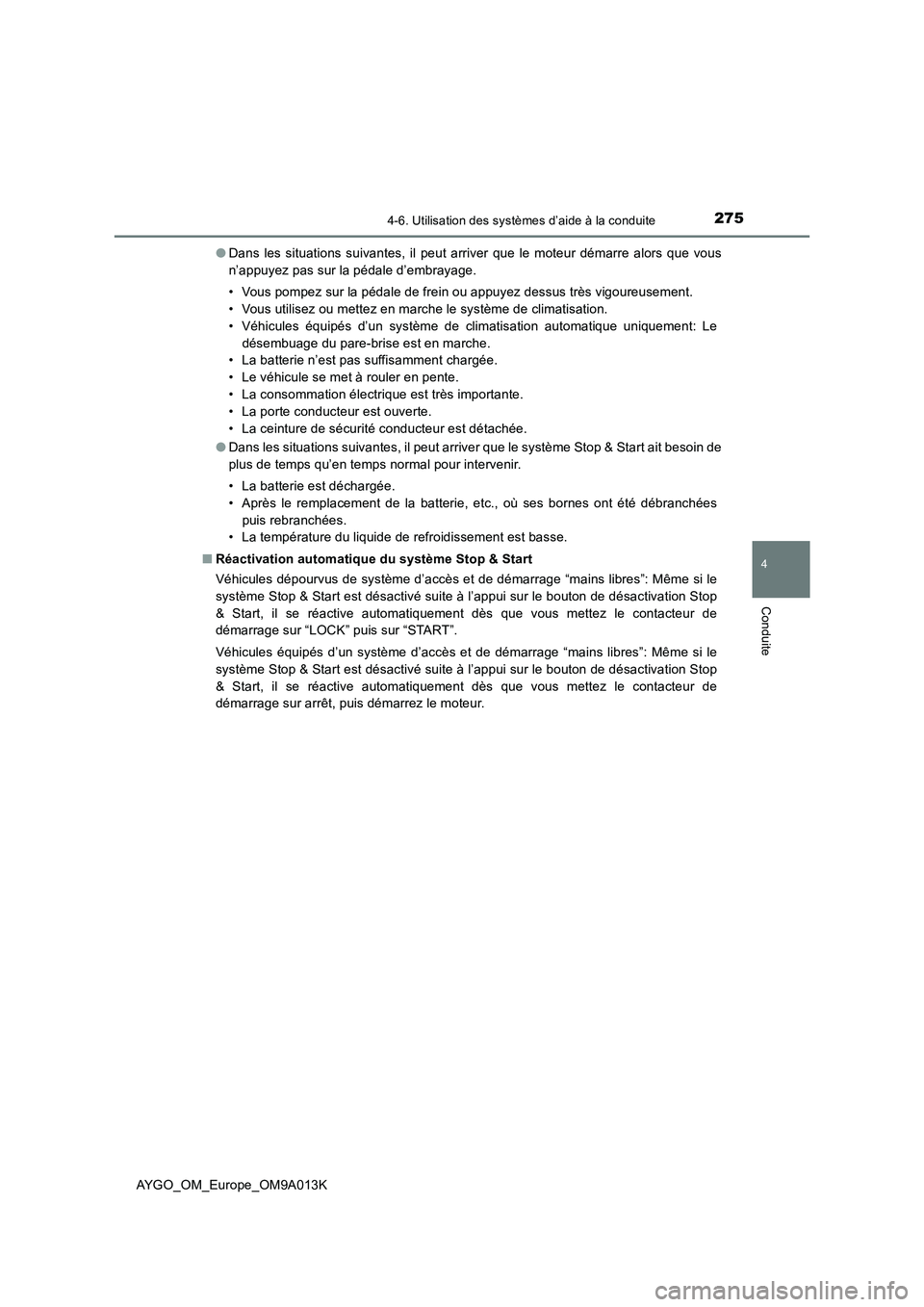 TOYOTA AYGO 2021 Manuel du propriétaire (in French) 2754-6. Utilisation des systèmes d’aide à la conduite
4
Conduite
AYGO_OM_Europe_OM9A013K●Dans les situations suivantes, il peut arriver que le moteur démarre alors que vous
n’appuyez pas sur TOYOTA AYGO 2021 Manuel du propriétaire (in French) 2754-6. Utilisation des systèmes d’aide à la conduite
4
Conduite
AYGO_OM_Europe_OM9A013K●Dans les situations suivantes, il peut arriver que le moteur démarre alors que vous
n’appuyez pas sur