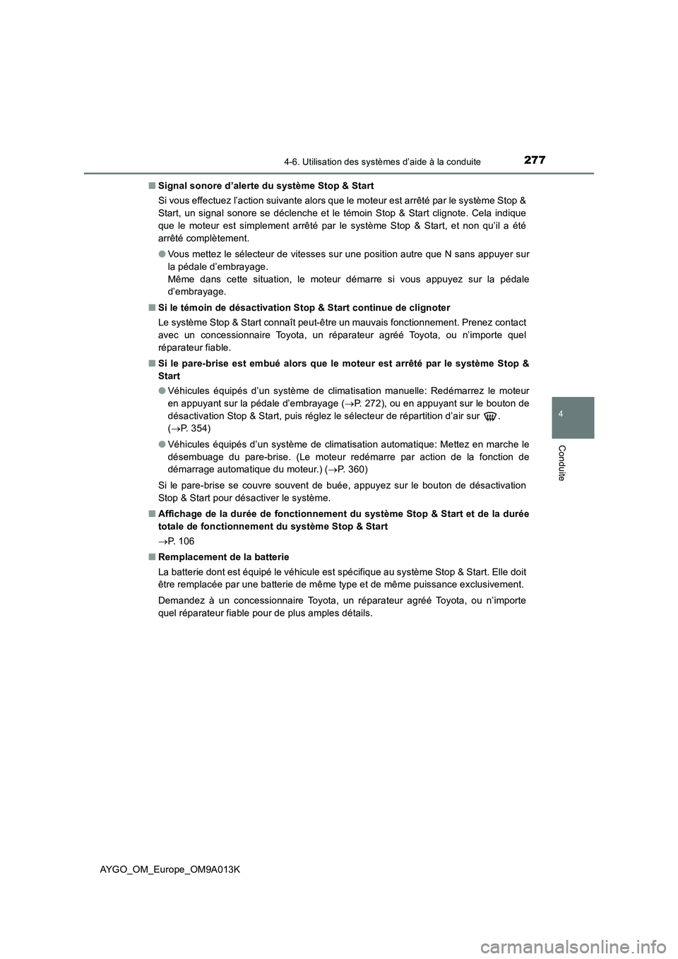 TOYOTA AYGO 2021 Manuel du propriétaire (in French) 2774-6. Utilisation des systèmes d’aide à la conduite
4
Conduite
AYGO_OM_Europe_OM9A013K■Signal sonore d’alerte du système Stop & Start
Si vous effectuez l’action suivante alors que le mote TOYOTA AYGO 2021 Manuel du propriétaire (in French) 2774-6. Utilisation des systèmes d’aide à la conduite
4
Conduite
AYGO_OM_Europe_OM9A013K■Signal sonore d’alerte du système Stop & Start
Si vous effectuez l’action suivante alors que le mote