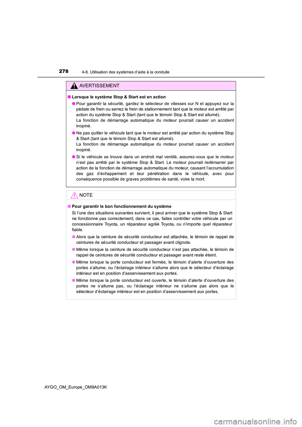 TOYOTA AYGO 2021 Manuel du propriétaire (in French) 2784-6. Utilisation des systèmes d’aide à la conduite
AYGO_OM_Europe_OM9A013K
AVERTISSEMENT
■Lorsque le système Stop & Start est en action
● Pour garantir la sécurité, gardez le sélecteur TOYOTA AYGO 2021 Manuel du propriétaire (in French) 2784-6. Utilisation des systèmes d’aide à la conduite
AYGO_OM_Europe_OM9A013K
AVERTISSEMENT
■Lorsque le système Stop & Start est en action
● Pour garantir la sécurité, gardez le sélecteur