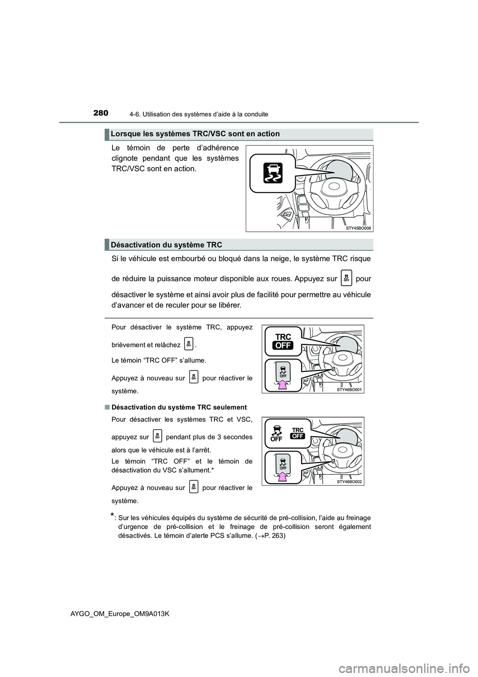 TOYOTA AYGO 2021 Manuel du propriétaire (in French) 2804-6. Utilisation des systèmes d’aide à la conduite
AYGO_OM_Europe_OM9A013K
Le témoin de perte d’adhérence
clignote pendant que les systèmes
TRC/VSC sont en action.
Si le véhicule est embo TOYOTA AYGO 2021 Manuel du propriétaire (in French) 2804-6. Utilisation des systèmes d’aide à la conduite
AYGO_OM_Europe_OM9A013K
Le témoin de perte d’adhérence
clignote pendant que les systèmes
TRC/VSC sont en action.
Si le véhicule est embo