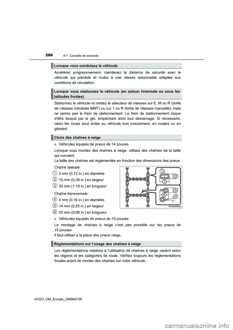 TOYOTA AYGO 2021 Manuel du propriétaire (in French) 2864-7. Conseils de conduite
AYGO_OM_Europe_OM9A013K
Accélérez progressivement, maintenez la distance de sécurité avec le
véhicule qui précède et roulez à une vitesse raisonnable adaptée aux
TOYOTA AYGO 2021 Manuel du propriétaire (in French) 2864-7. Conseils de conduite
AYGO_OM_Europe_OM9A013K
Accélérez progressivement, maintenez la distance de sécurité avec le
véhicule qui précède et roulez à une vitesse raisonnable adaptée aux