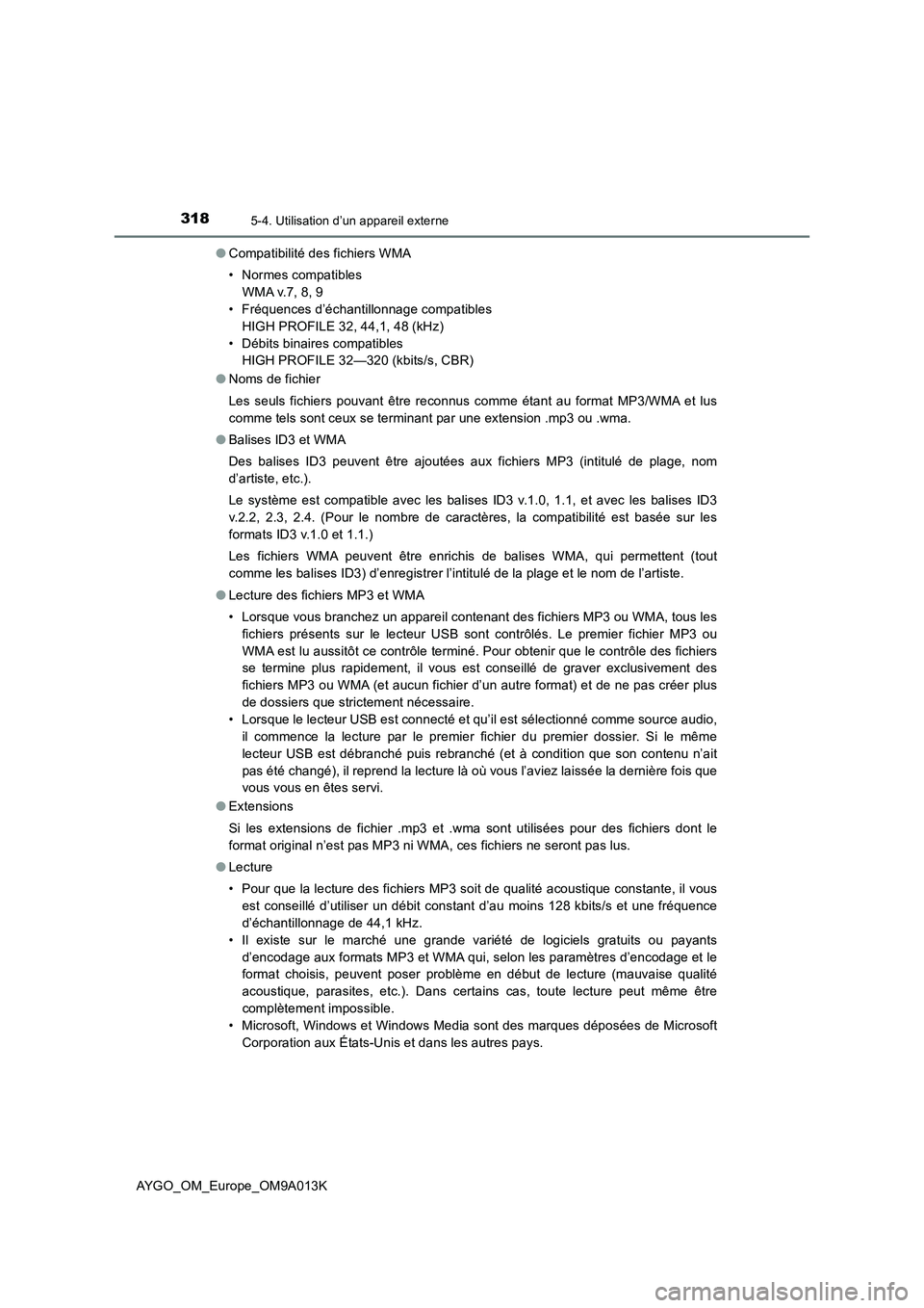 TOYOTA AYGO 2021 Manuel du propriétaire (in French) 3185-4. Utilisation d’un appareil externe
AYGO_OM_Europe_OM9A013K●Compatibilité des fichiers WMA
• Normes compatibles
WMA v.7, 8, 9
• Fréquences d’échantillonnage compatibles
HIGH PROFILE TOYOTA AYGO 2021 Manuel du propriétaire (in French) 3185-4. Utilisation d’un appareil externe
AYGO_OM_Europe_OM9A013K●Compatibilité des fichiers WMA
• Normes compatibles
WMA v.7, 8, 9
• Fréquences d’échantillonnage compatibles
HIGH PROFILE
