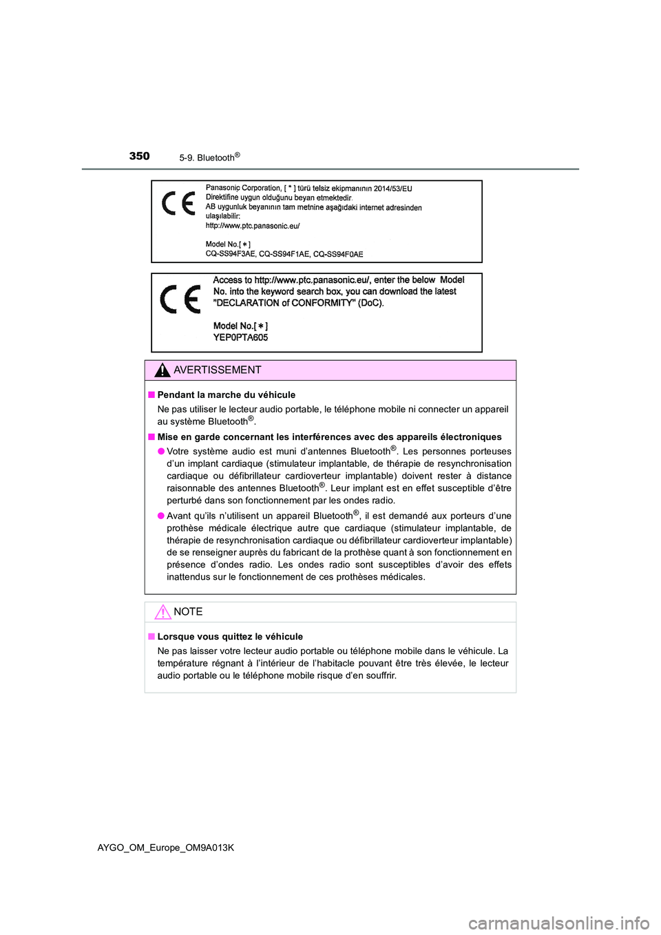 TOYOTA AYGO 2021 Manuel du propriétaire (in French) 3505-9. Bluetooth®
AYGO_OM_Europe_OM9A013K
AVERTISSEMENT
■Pendant la marche du véhicule
Ne pas utiliser le lecteur audio portable, le téléphone mobile ni connecter un appareil
au système Blue TOYOTA AYGO 2021 Manuel du propriétaire (in French) 3505-9. Bluetooth®
AYGO_OM_Europe_OM9A013K
AVERTISSEMENT
■Pendant la marche du véhicule
Ne pas utiliser le lecteur audio portable, le téléphone mobile ni connecter un appareil
au système Blue