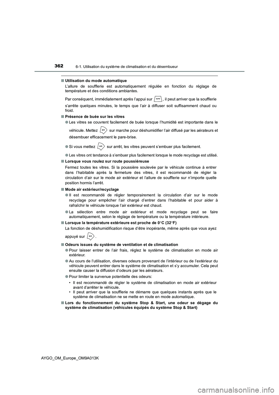 TOYOTA AYGO 2021 Manuel du propriétaire (in French) 3626-1. Utilisation du système de climatisation et du désembueur
AYGO_OM_Europe_OM9A013K
■Utilisation du mode automatique
L’allure de soufflerie est automatiquement régulée en fonction du rég TOYOTA AYGO 2021 Manuel du propriétaire (in French) 3626-1. Utilisation du système de climatisation et du désembueur
AYGO_OM_Europe_OM9A013K
■Utilisation du mode automatique
L’allure de soufflerie est automatiquement régulée en fonction du rég