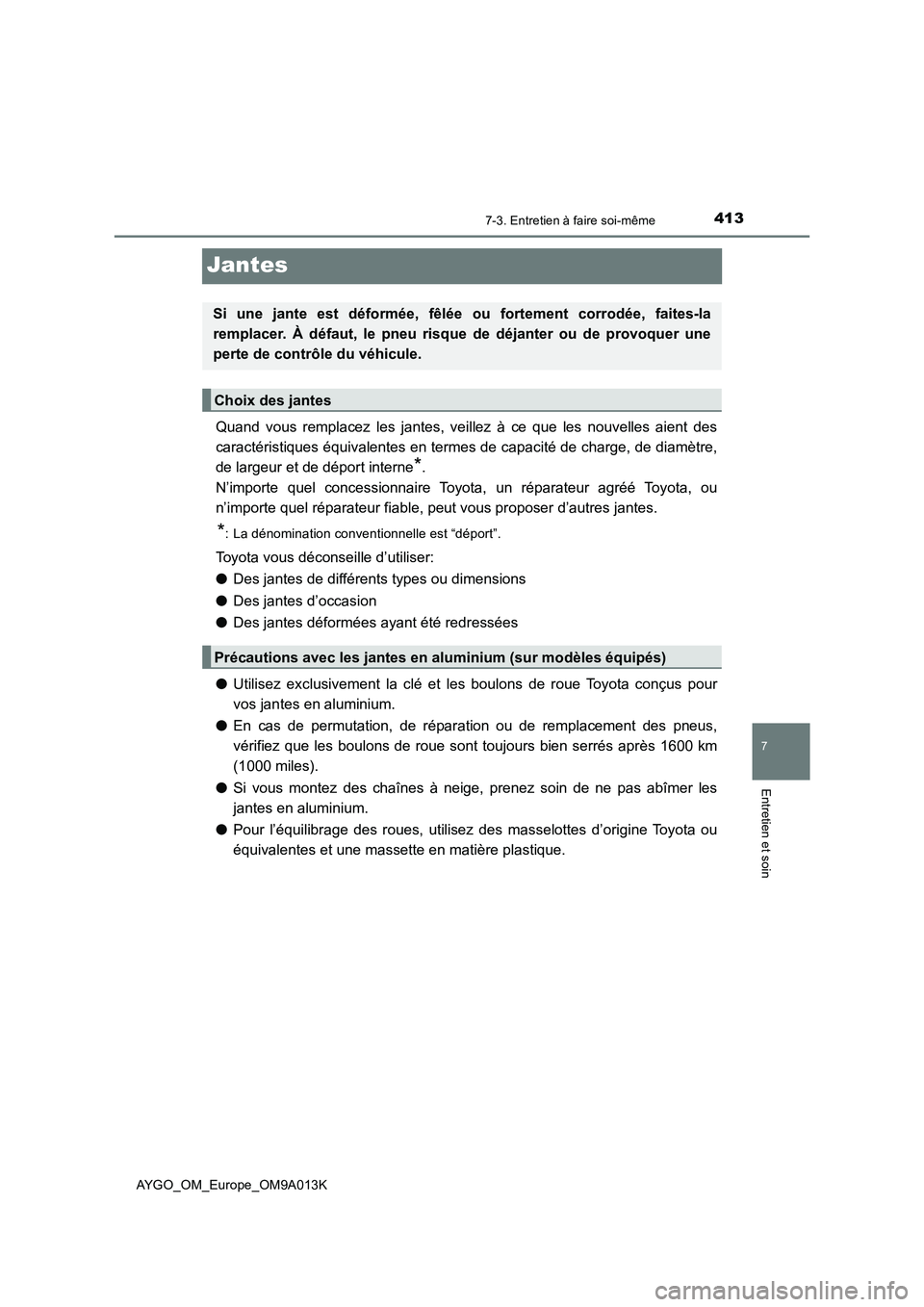 TOYOTA AYGO 2021 Manuel du propriétaire (in French) 4137-3. Entretien à faire soi-même
7
Entretien et soin
AYGO_OM_Europe_OM9A013K
Jantes
Quand vous remplacez les jantes, veillez à ce que les nouvelles aient des
caractéristiques équivalentes en te TOYOTA AYGO 2021 Manuel du propriétaire (in French) 4137-3. Entretien à faire soi-même
7
Entretien et soin
AYGO_OM_Europe_OM9A013K
Jantes
Quand vous remplacez les jantes, veillez à ce que les nouvelles aient des
caractéristiques équivalentes en te