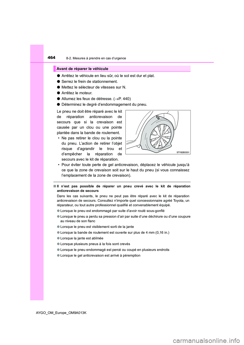 TOYOTA AYGO 2021 Manuel du propriétaire (in French) 4648-2. Mesures à prendre en cas d’urgence
AYGO_OM_Europe_OM9A013K
●Arrêtez le véhicule en lieu sûr, où le sol est dur et plat.
● Serrez le frein de stationnement.
● Mettez le sélecteu TOYOTA AYGO 2021 Manuel du propriétaire (in French) 4648-2. Mesures à prendre en cas d’urgence
AYGO_OM_Europe_OM9A013K
●Arrêtez le véhicule en lieu sûr, où le sol est dur et plat.
● Serrez le frein de stationnement.
● Mettez le sélecteu