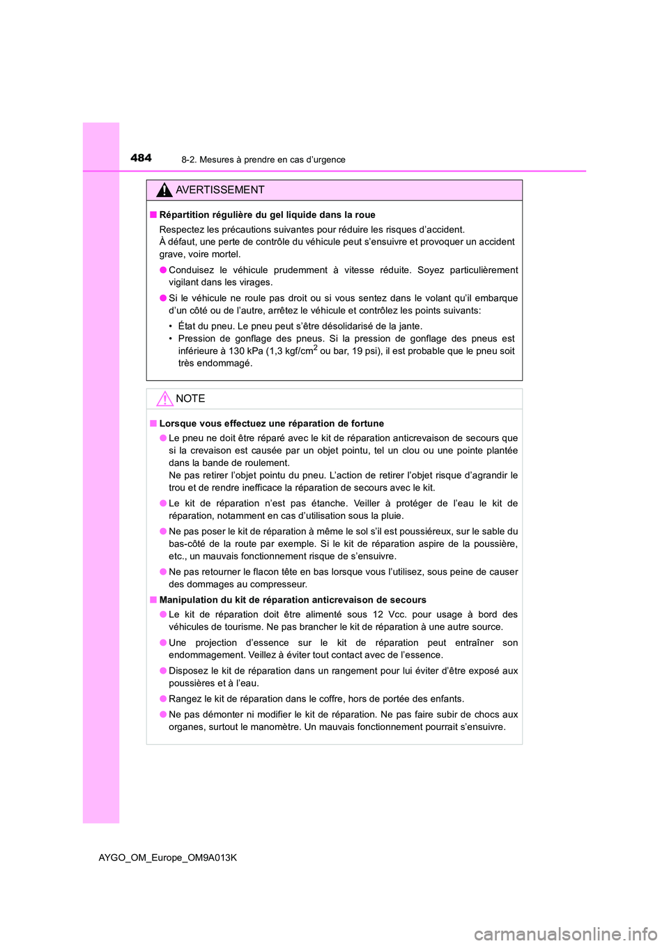 TOYOTA AYGO 2021 Manuel du propriétaire (in French) 4848-2. Mesures à prendre en cas d’urgence
AYGO_OM_Europe_OM9A013K
AVERTISSEMENT
■Répartition régulière du gel liquide dans la roue
Respectez les précautions suivantes pour réduire les risq TOYOTA AYGO 2021 Manuel du propriétaire (in French) 4848-2. Mesures à prendre en cas d’urgence
AYGO_OM_Europe_OM9A013K
AVERTISSEMENT
■Répartition régulière du gel liquide dans la roue
Respectez les précautions suivantes pour réduire les risq
