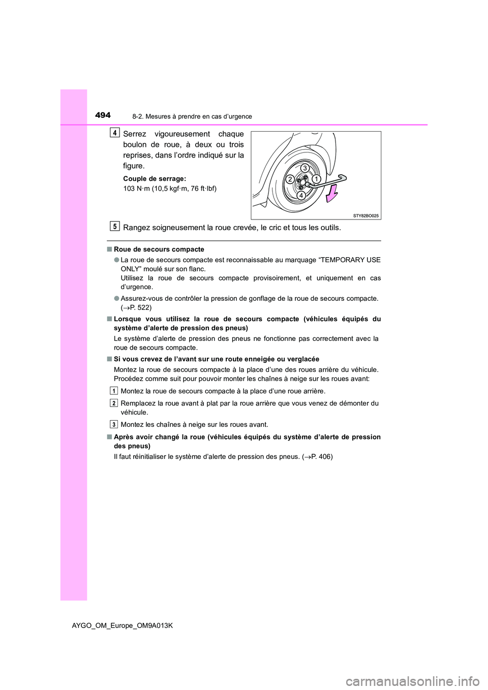 TOYOTA AYGO 2021 Manuel du propriétaire (in French) 4948-2. Mesures à prendre en cas d’urgence
AYGO_OM_Europe_OM9A013K
Serrez vigoureusement chaque
boulon de roue, à deux ou trois
reprises, dans l’ordre indiqué sur la
figure.
Couple de serrag TOYOTA AYGO 2021 Manuel du propriétaire (in French) 4948-2. Mesures à prendre en cas d’urgence
AYGO_OM_Europe_OM9A013K
Serrez vigoureusement chaque
boulon de roue, à deux ou trois
reprises, dans l’ordre indiqué sur la
figure.
Couple de serrag