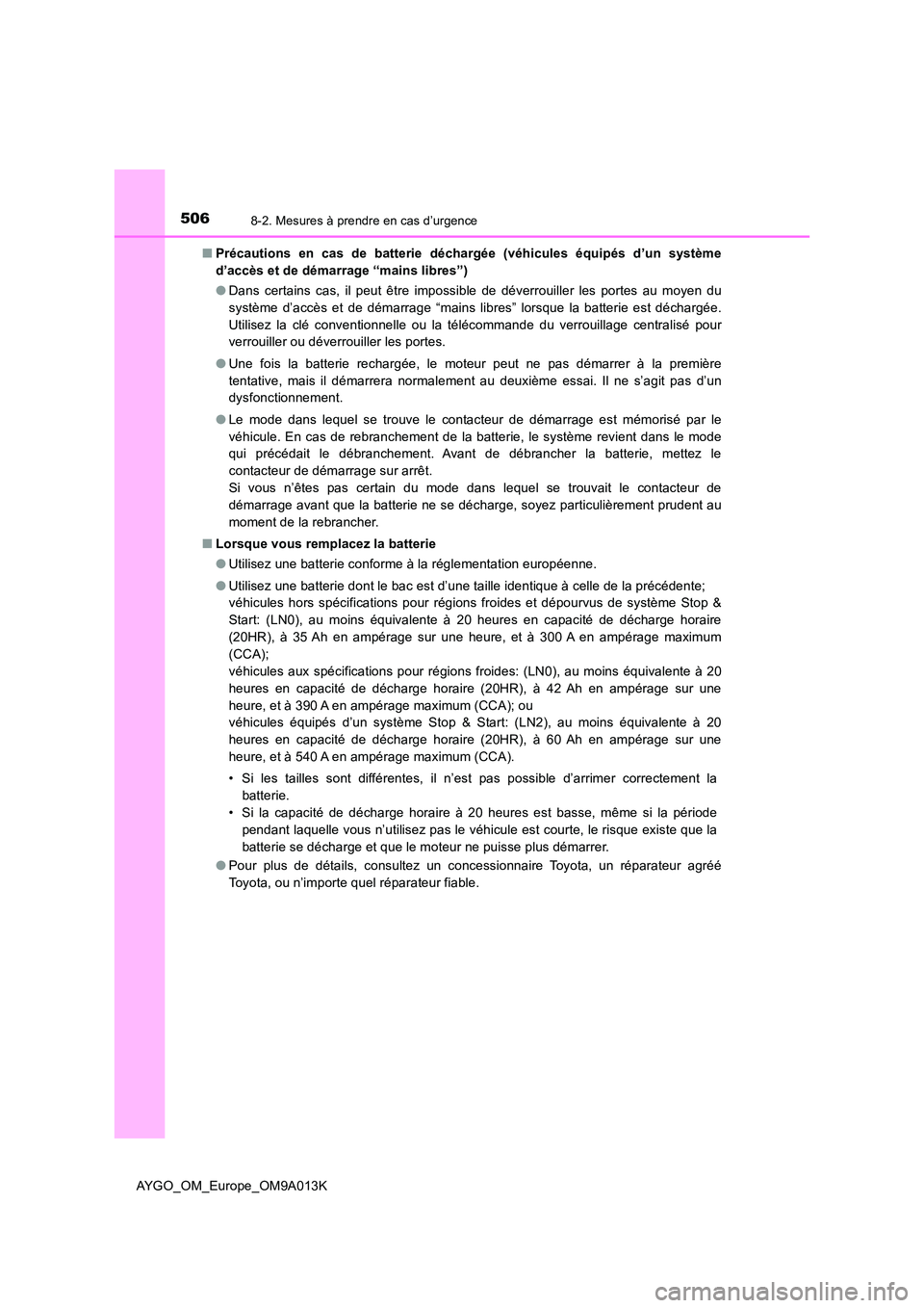 TOYOTA AYGO 2021 Manuel du propriétaire (in French) 5068-2. Mesures à prendre en cas d’urgence
AYGO_OM_Europe_OM9A013K
■ Précautions en cas de batterie déchargée (véhicules équipés d’un système
d’accès et de démarrage “mains libre TOYOTA AYGO 2021 Manuel du propriétaire (in French) 5068-2. Mesures à prendre en cas d’urgence
AYGO_OM_Europe_OM9A013K
■ Précautions en cas de batterie déchargée (véhicules équipés d’un système
d’accès et de démarrage “mains libre