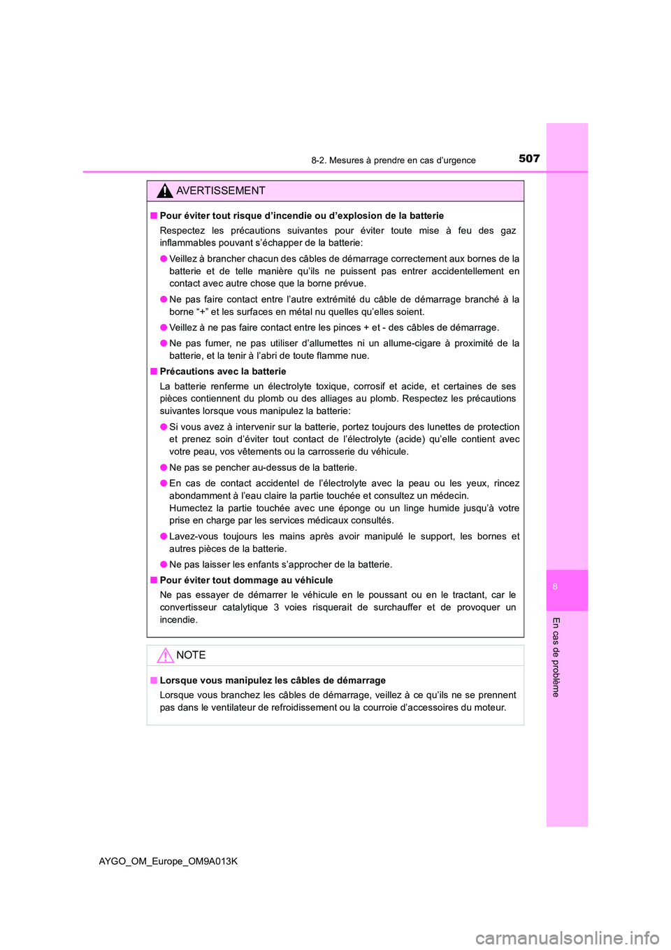 TOYOTA AYGO 2021 Manuel du propriétaire (in French) 5078-2. Mesures à prendre en cas d’urgence
8
En cas de problème
AYGO_OM_Europe_OM9A013K
AVERTISSEMENT
■Pour éviter tout risque d’incendie ou d’explosion de la batterie
Respectez les préca TOYOTA AYGO 2021 Manuel du propriétaire (in French) 5078-2. Mesures à prendre en cas d’urgence
8
En cas de problème
AYGO_OM_Europe_OM9A013K
AVERTISSEMENT
■Pour éviter tout risque d’incendie ou d’explosion de la batterie
Respectez les préca