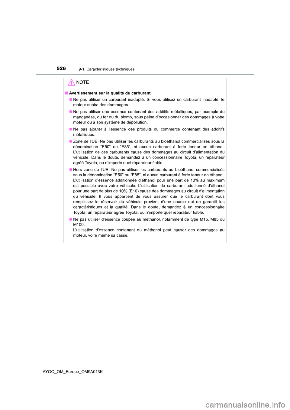 TOYOTA AYGO 2021 Manuel du propriétaire (in French) 5269-1. Caractéristiques techniques
AYGO_OM_Europe_OM9A013K
NOTE
■Avertissement sur la qualité du carburant
● Ne pas utiliser un carburant inadapté. Si vous utilisez un carburant inadapté, le TOYOTA AYGO 2021 Manuel du propriétaire (in French) 5269-1. Caractéristiques techniques
AYGO_OM_Europe_OM9A013K
NOTE
■Avertissement sur la qualité du carburant
● Ne pas utiliser un carburant inadapté. Si vous utilisez un carburant inadapté, le