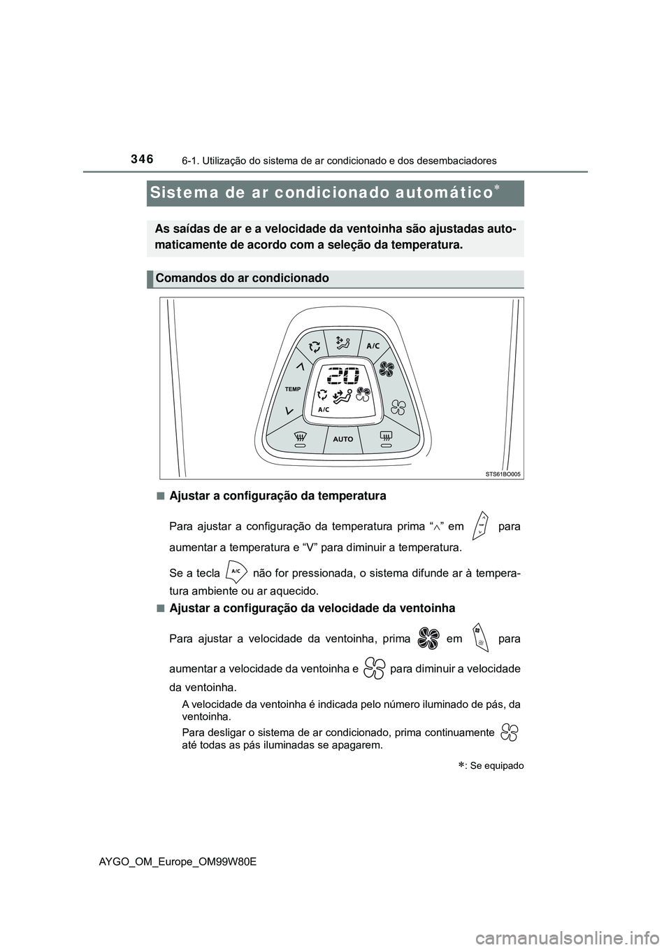 TOYOTA AYGO 2021  Manual de utilização (in Portuguese) 3466-1. Utilização do sistema de ar condicionado e dos desembaciadores
AYGO_OM_Europe_OM99W80E
Sistema de ar condicionado automático
Ajustar a configuração da temperatura
Para ajustar a con