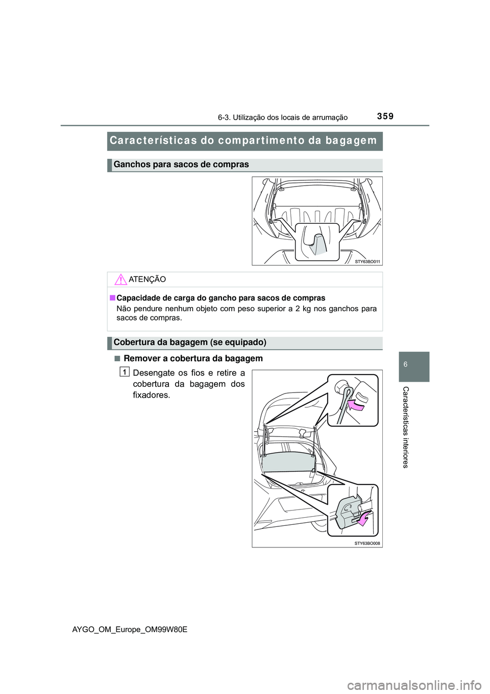 TOYOTA AYGO 2021  Manual de utilização (in Portuguese) 3596-3. Utilização dos locais de arrumação
6
Características interiores
AYGO_OM_Europe_OM99W80E
Características do compar timento da bagagem
Remover a cobertura da bagagem
Desengate os fios e
