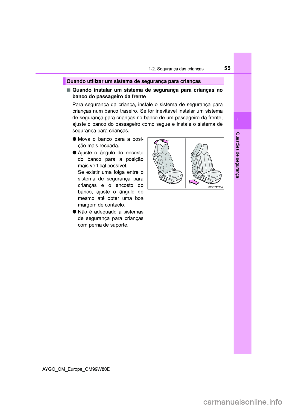 TOYOTA AYGO 2021  Manual de utilização (in Portuguese) 551-2. Segurança das crianças
1
Questões de segurança
AYGO_OM_Europe_OM99W80E
Quando instalar um sistema de segurança para crianças no
banco do passageiro da frente
Para segurança da crianç