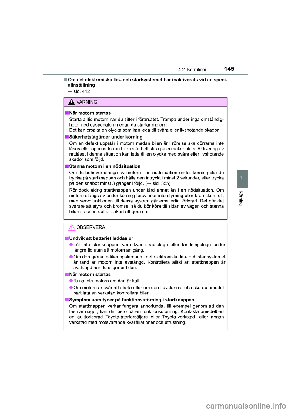TOYOTA AYGO 2021 Bruksanvisningar (in Swedish) 1454-2. Körrutiner
4
Körning
AYGO Europe OM9A012SEn
Om det elektroniska lås- och startsyst emet har inaktiverats vid en speci-
alinställning
sid. 412
VA R N I N G
nNär motorn startas
Starta a TOYOTA AYGO 2021 Bruksanvisningar (in Swedish) 1454-2. Körrutiner
4
Körning
AYGO Europe OM9A012SEn
Om det elektroniska lås- och startsyst emet har inaktiverats vid en speci-
alinställning
sid. 412
VA R N I N G
nNär motorn startas
Starta a