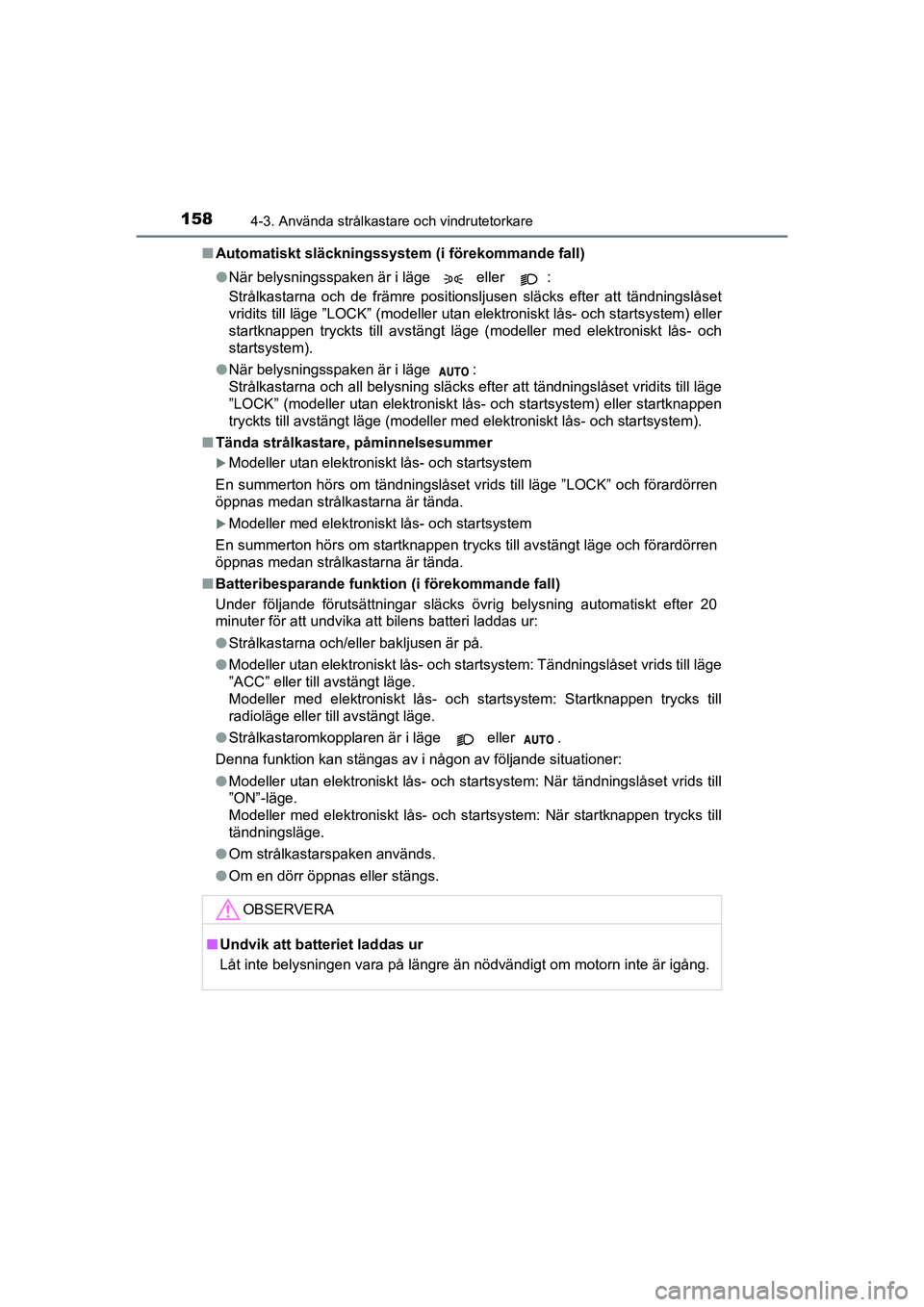 TOYOTA AYGO 2021 Bruksanvisningar (in Swedish) 1584-3. Använda strålkastare och vindrutetorkare
AYGO Europe OM9A012SEn
Automatiskt släckningssystem (i förekommande fall)
l När belysningsspaken är i läge eller :
Strålkastarna och de fr TOYOTA AYGO 2021 Bruksanvisningar (in Swedish) 1584-3. Använda strålkastare och vindrutetorkare
AYGO Europe OM9A012SEn
Automatiskt släckningssystem (i förekommande fall)
l När belysningsspaken är i läge eller :
Strålkastarna och de fr