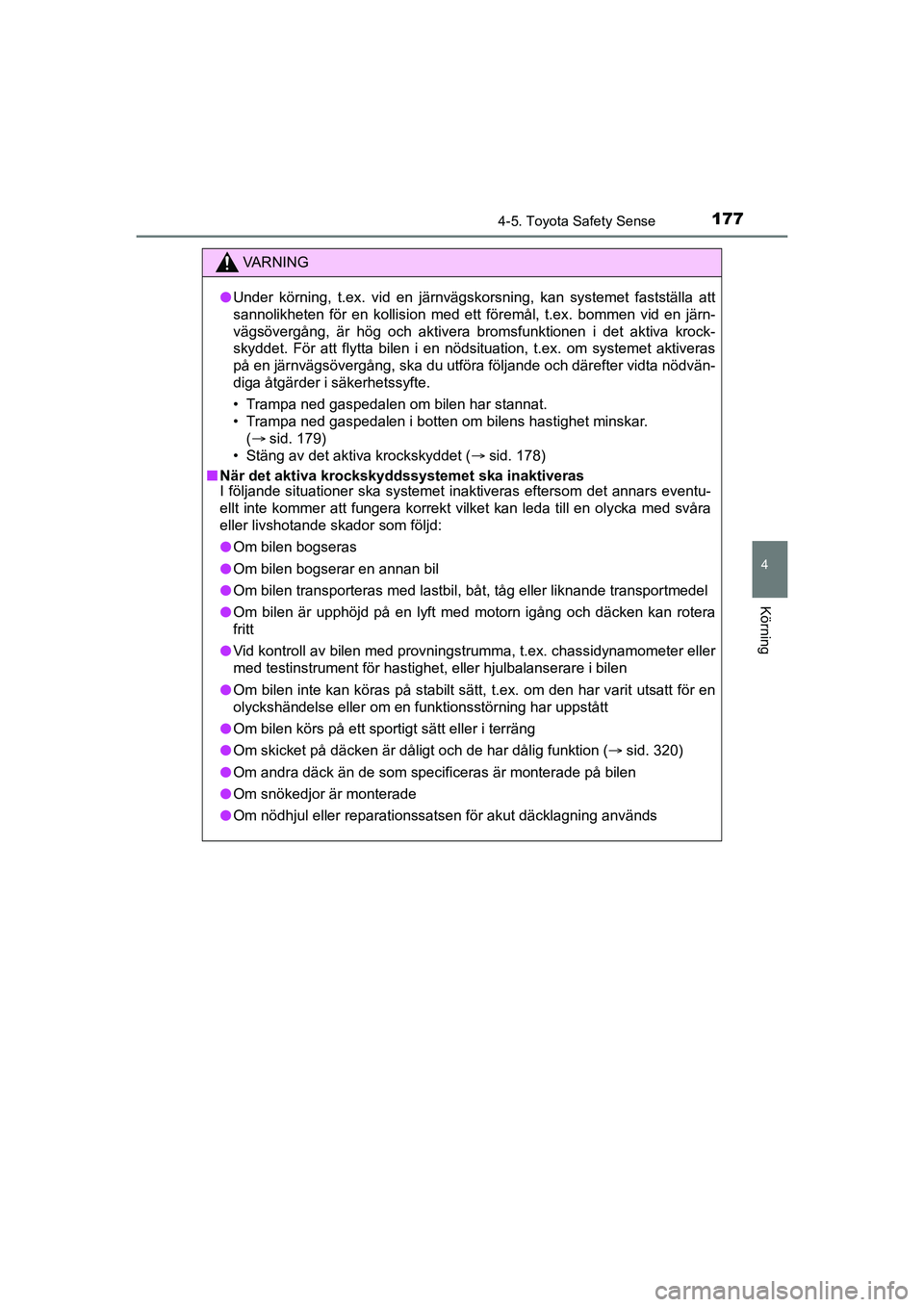 TOYOTA AYGO 2021 Bruksanvisningar (in Swedish) 1774-5. Toyota Safety Sense
4
Körning
AYGO Europe OM9A012SE
VA R N I N G
lUnder körning, t.ex. vid en järnvägskorsning, kan systemet fastställa att
sannolikheten för en kollision med ett förem TOYOTA AYGO 2021 Bruksanvisningar (in Swedish) 1774-5. Toyota Safety Sense
4
Körning
AYGO Europe OM9A012SE
VA R N I N G
lUnder körning, t.ex. vid en järnvägskorsning, kan systemet fastställa att
sannolikheten för en kollision med ett förem