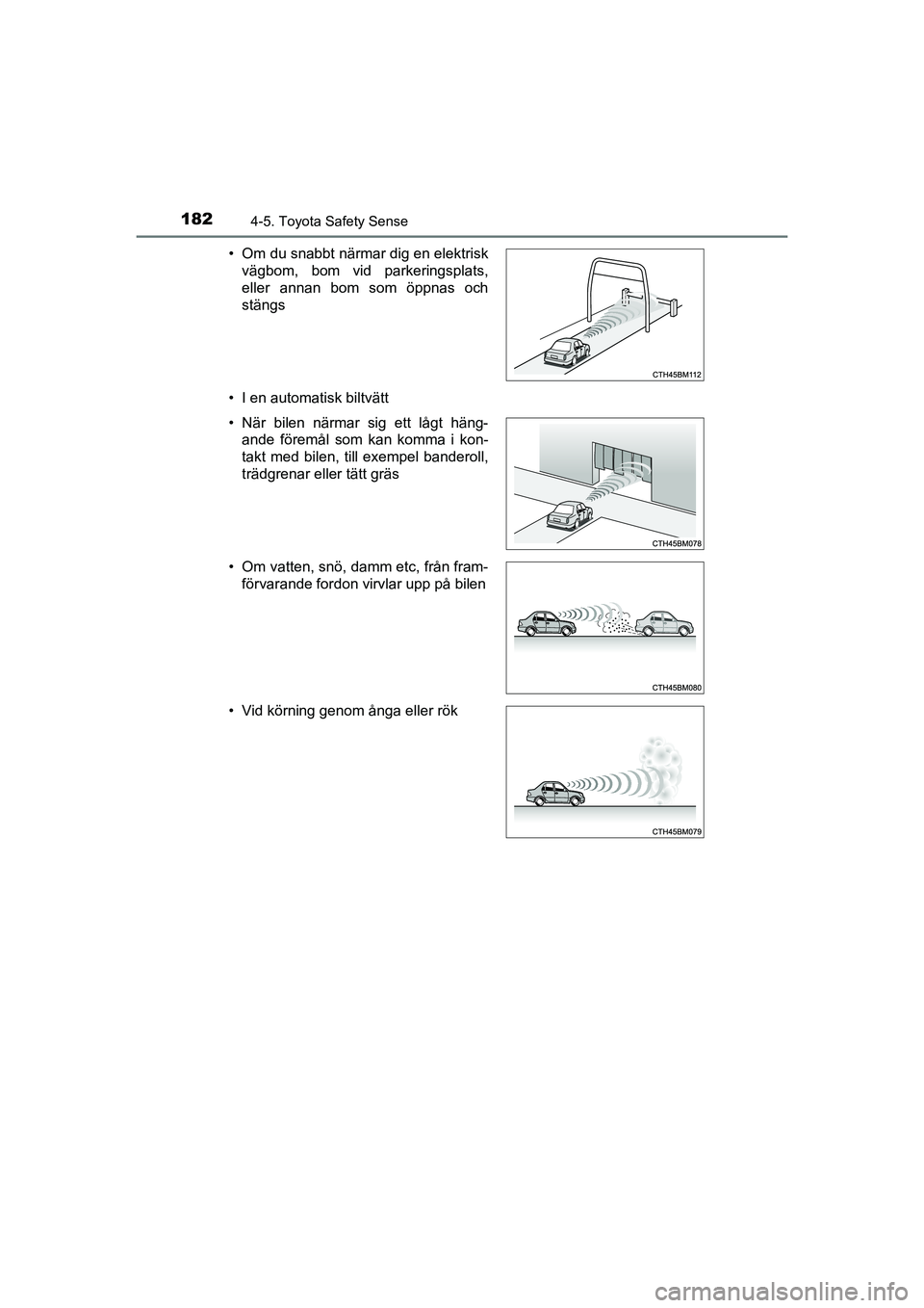 TOYOTA AYGO 2021  Bruksanvisningar (in Swedish) 1824-5. Toyota Safety Sense
AYGO Europe OM9A012SE• I en automatisk biltvätt • Om du snabbt närmar dig en elektrisk
vägbom, bom vid parkeringsplats,
eller annan bom som öppnas och
stängs
• N