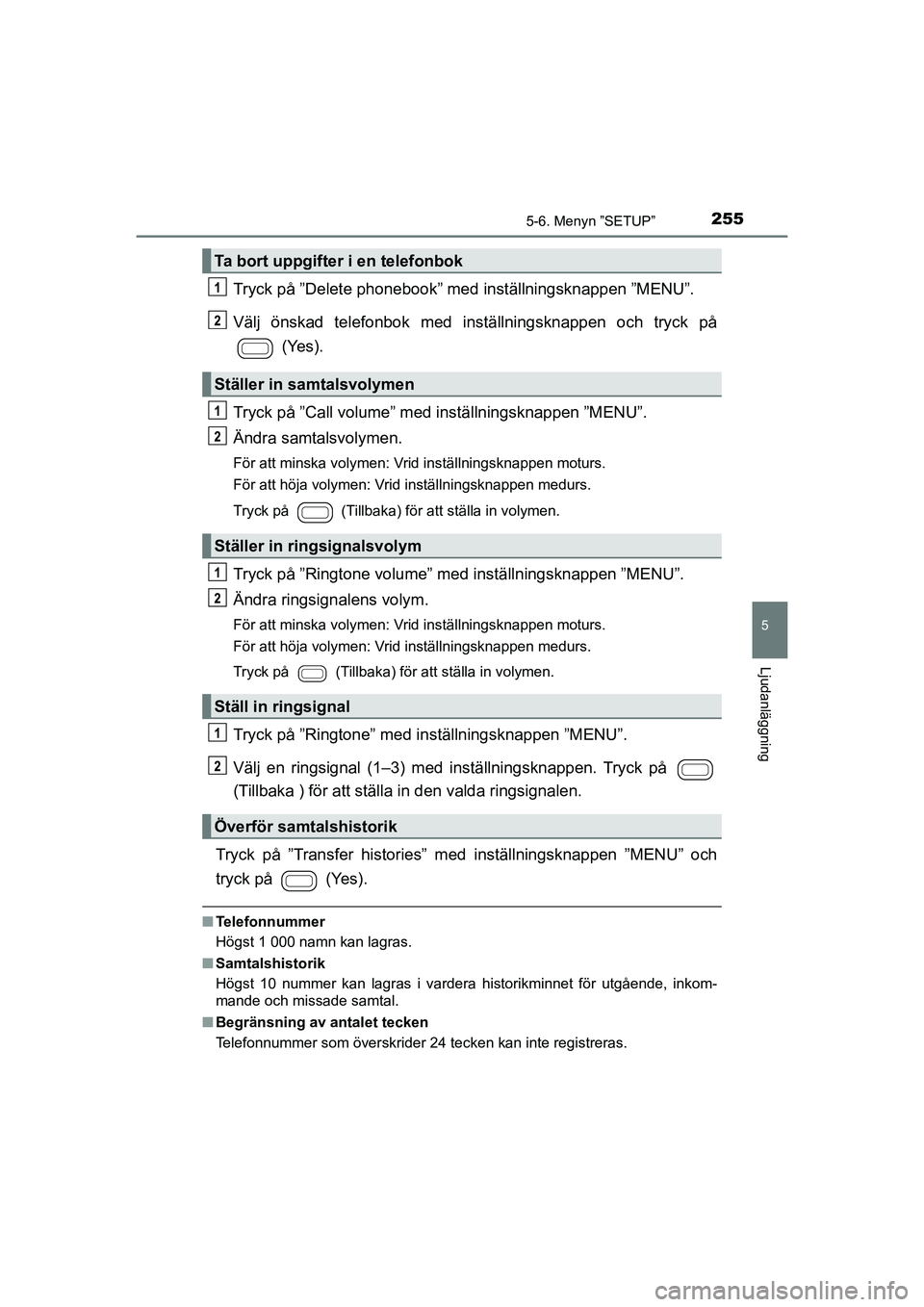 TOYOTA AYGO 2021 Bruksanvisningar (in Swedish) 2555-6. Menyn ”SETUP”
5
Ljudanläggning
AYGO Europe OM9A012SE
Tryck på ”Delete phonebook” med inställningsknappen ”MENU”.
Välj önskad telefonbok med inställningsknappen och tryck på TOYOTA AYGO 2021 Bruksanvisningar (in Swedish) 2555-6. Menyn ”SETUP”
5
Ljudanläggning
AYGO Europe OM9A012SE
Tryck på ”Delete phonebook” med inställningsknappen ”MENU”.
Välj önskad telefonbok med inställningsknappen och tryck på