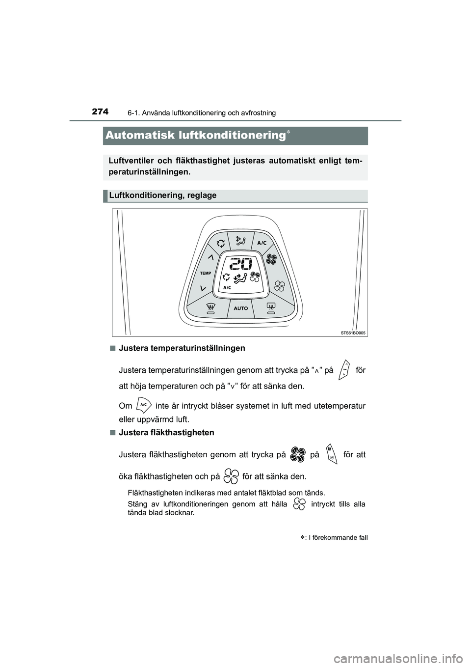 TOYOTA AYGO 2021  Bruksanvisningar (in Swedish) 2746-1. Använda luftkonditionering och avfrostning
AYGO Europe OM9A012SE
Automatisk luftkonditionering
nJustera temperaturinställningen
Justera temperaturinställningen genom att trycka på ”
