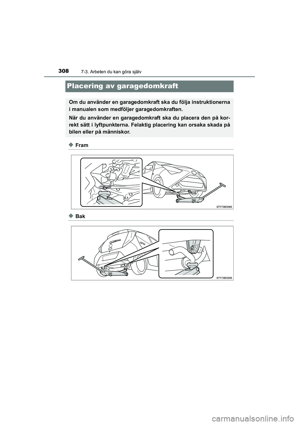 TOYOTA AYGO 2021  Bruksanvisningar (in Swedish) 3087-3. Arbeten du kan göra själv
AYGO Europe OM9A012SE
Placering av garagedomkraft
uFram
uBak
Om du använder en garagedomkraft ska du följa instruktionerna
i manualen som medföljer garagedomkraf