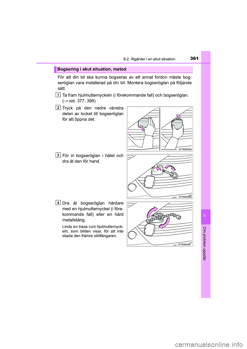 TOYOTA AYGO 2021  Bruksanvisningar (in Swedish) 3618-2. Åtgärder i en akut situation
8
Om problem uppstår
AYGO Europe OM9A012SE
För att din bil ska kunna bogseras av ett annat fordon måste bog-
seröglan vara installerad på din bil. Montera b