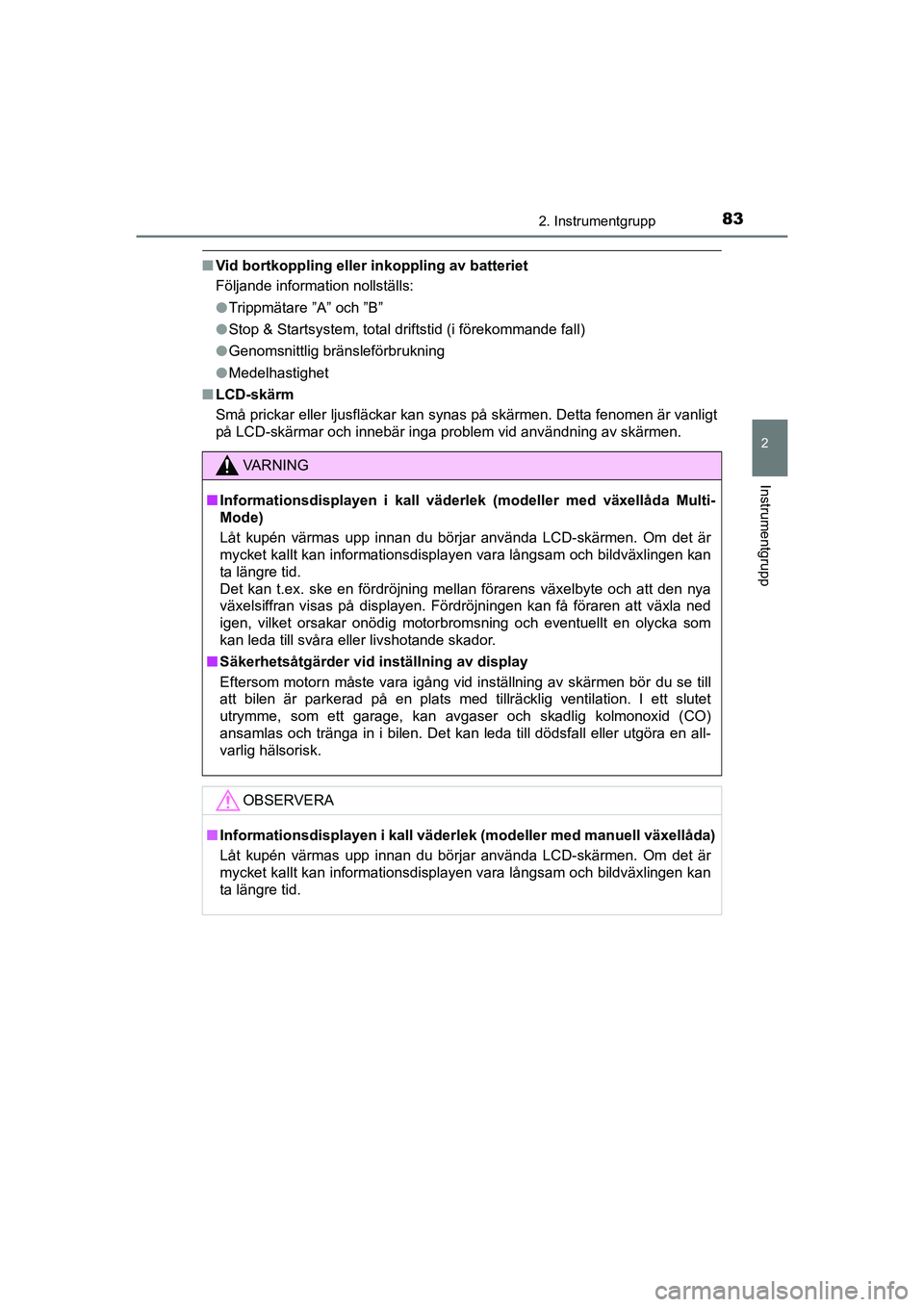 TOYOTA AYGO 2021  Bruksanvisningar (in Swedish) 832. Instrumentgrupp
2
Instrumentgrupp
AYGO Europe OM9A012SE
nVid bortkoppling eller inkoppling av batteriet
Följande information nollställs:
lTrippmätare ”A” och ”B”
l Stop & Startsystem, 