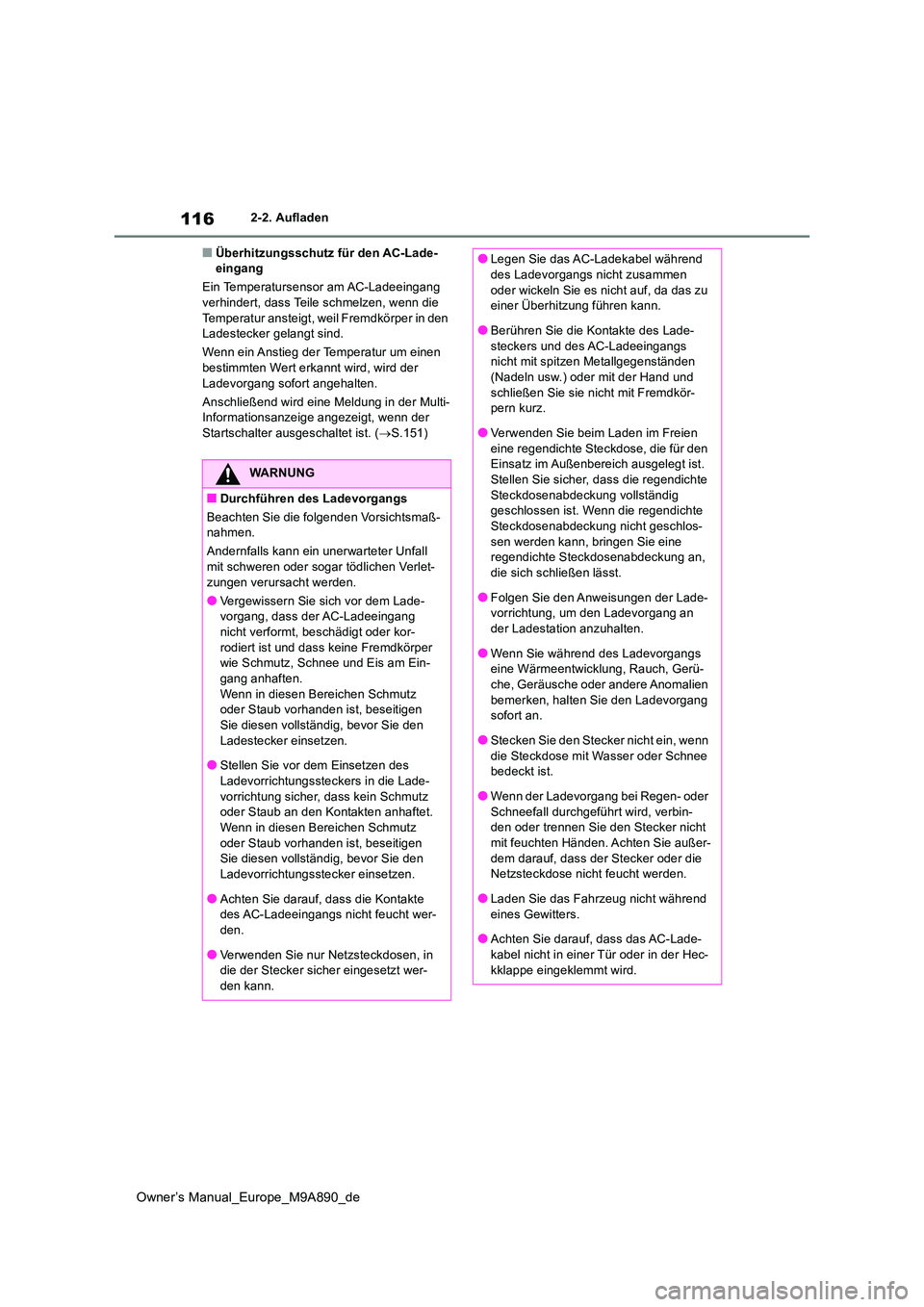 TOYOTA BZ4X 2023  Betriebsanleitungen (in German) 116
Owner’s Manual_Europe_M9A890_de
2-2. Aufladen
■Überhitzungsschutz für den AC-Lade- eingang 
Ein Temperatursensor am AC-Ladeeingang  verhindert, dass Teile schmelzen, wenn die  
Temperatur an