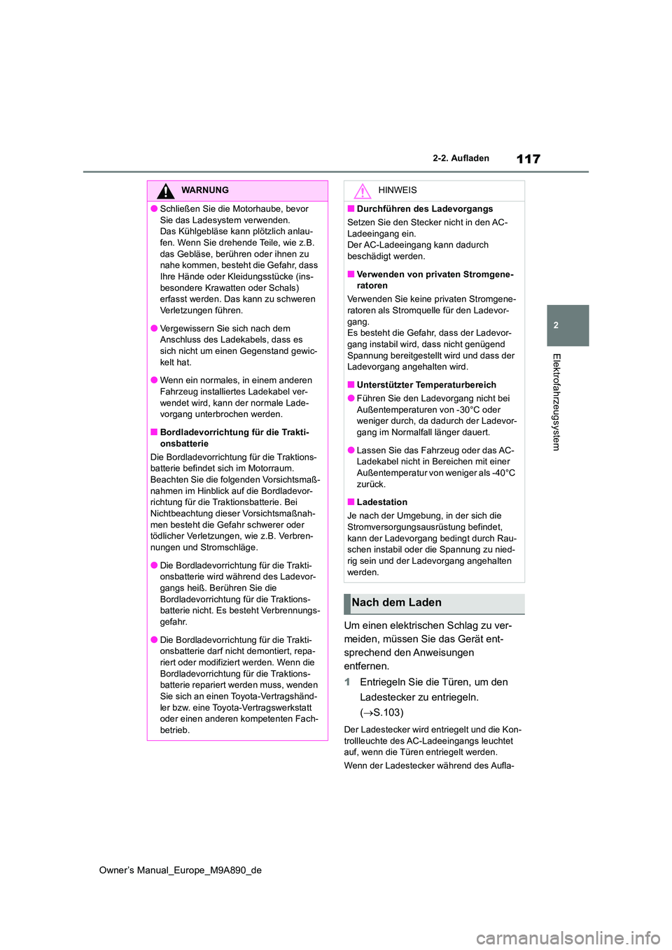 TOYOTA BZ4X 2023  Betriebsanleitungen (in German) 117
2
Owner’s Manual_Europe_M9A890_de
2-2. Aufladen
Elektrofahrzeugsystem
Um einen elektrischen Schlag zu ver- 
meiden, müssen Sie das Gerät ent-
sprechend den Anweisungen 
entfernen. 
1 Entriegel