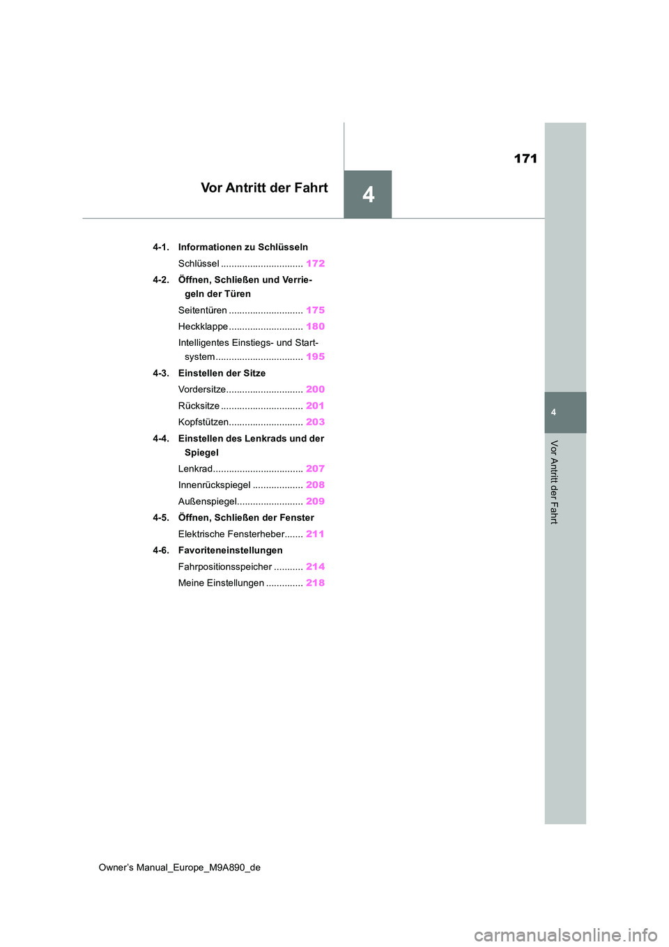 TOYOTA BZ4X 2023  Betriebsanleitungen (in German) 4
171
Owner’s Manual_Europe_M9A890_de
4
Vor Antritt der Fahrt
Vor Antritt der Fahrt
4-1. Informationen zu Schlüsseln 
Schlüssel ............................... 172 
4-2. Öffnen, Schließen und Ve